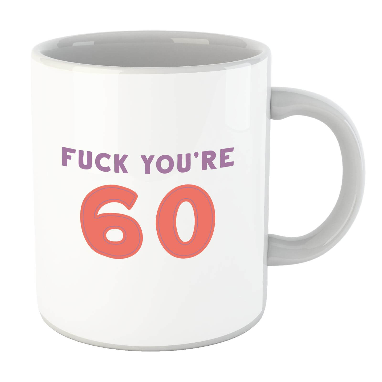 Fuck You're 60 Mug