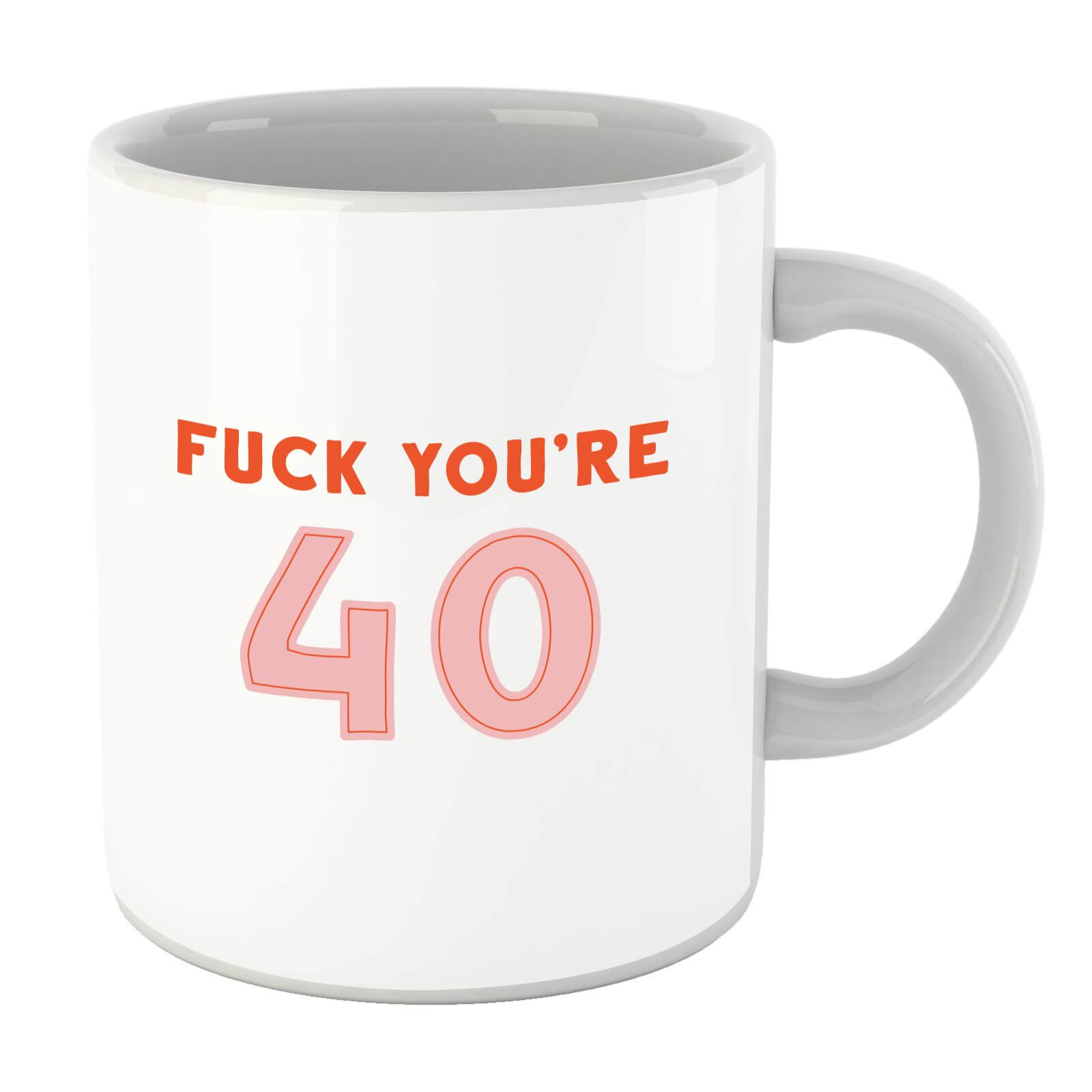Fuck You're 40 Mug