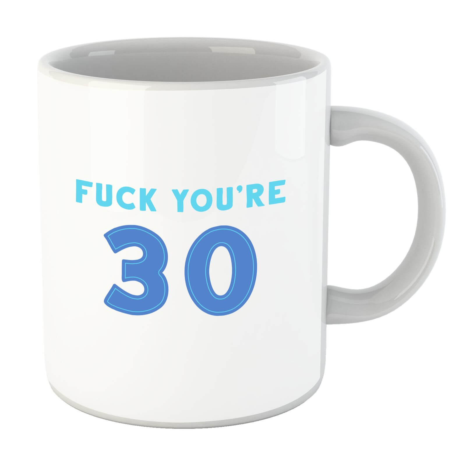 Fuck You're 30 Mug