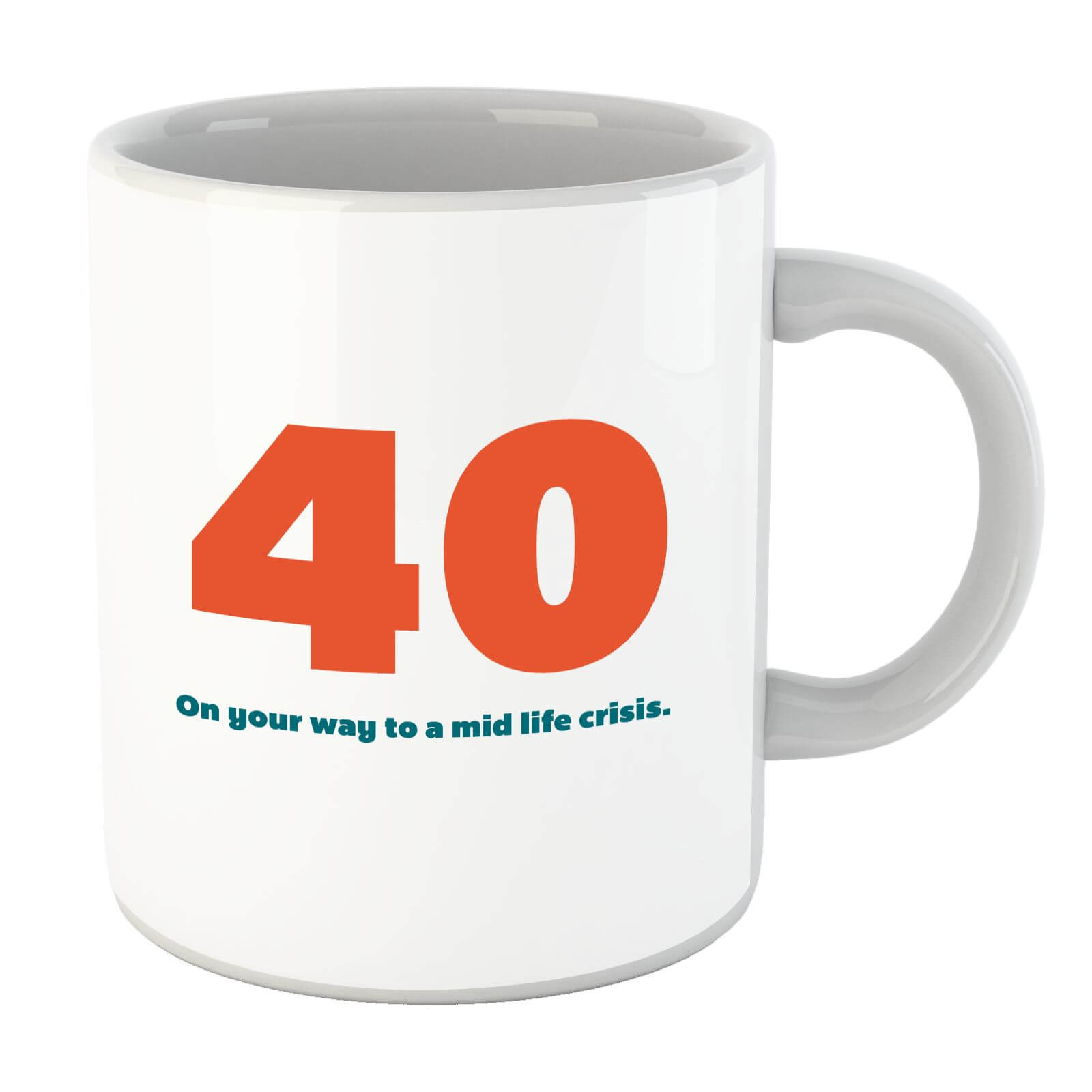 40 On Your Way To A Mid Life Crisis. Mug