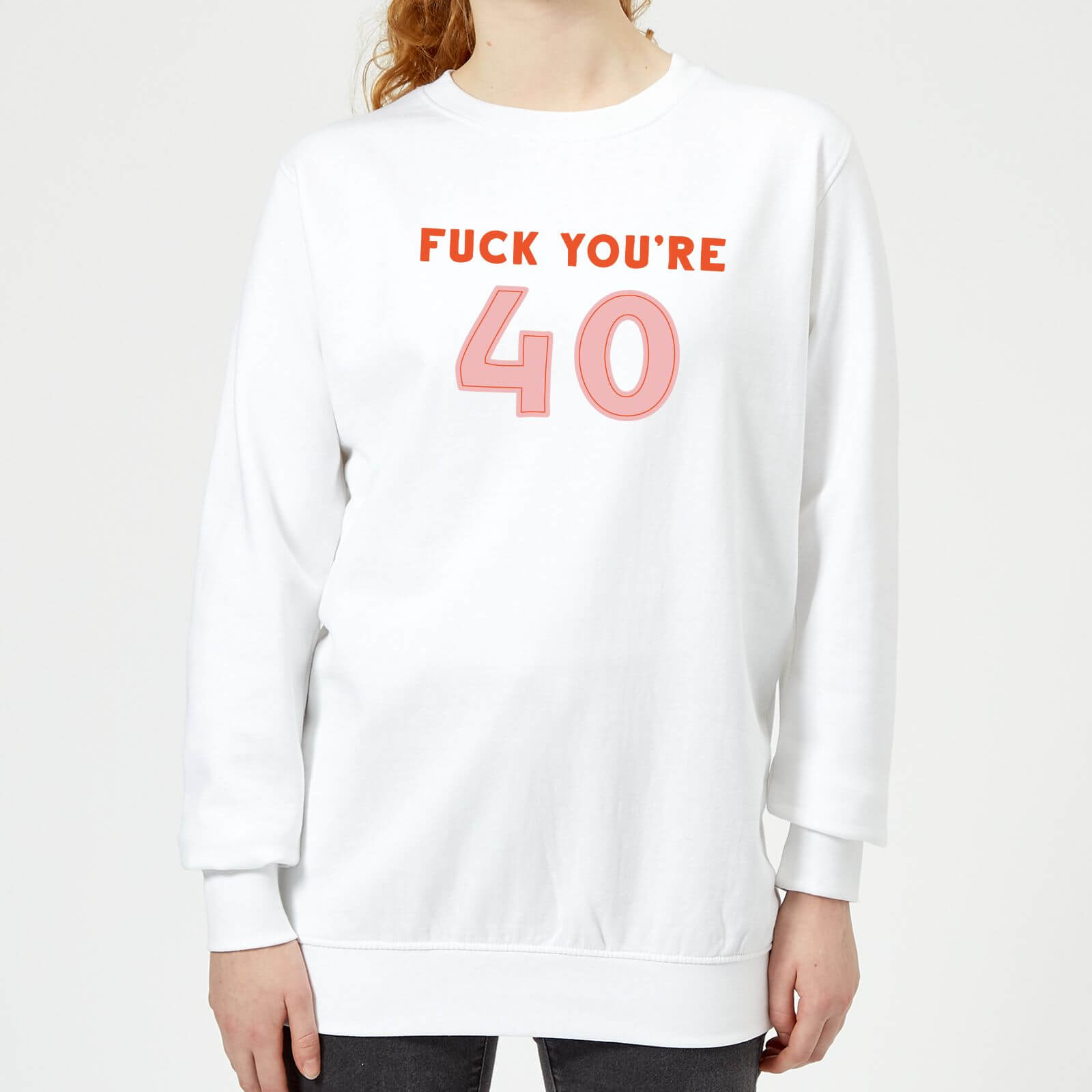 Fuck You're 40 Women's Sweatshirt - White - XS