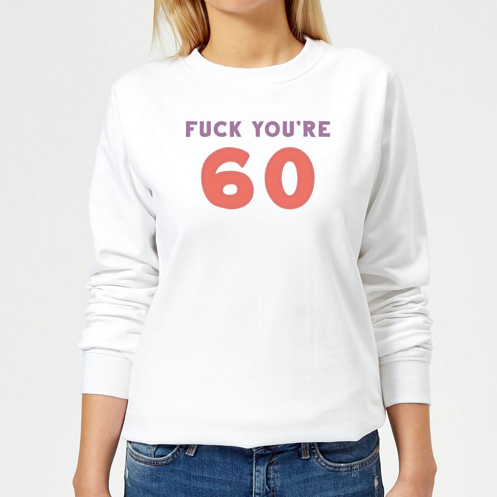 Fuck You're 60 Women's Sweatshirt - White - XS - White