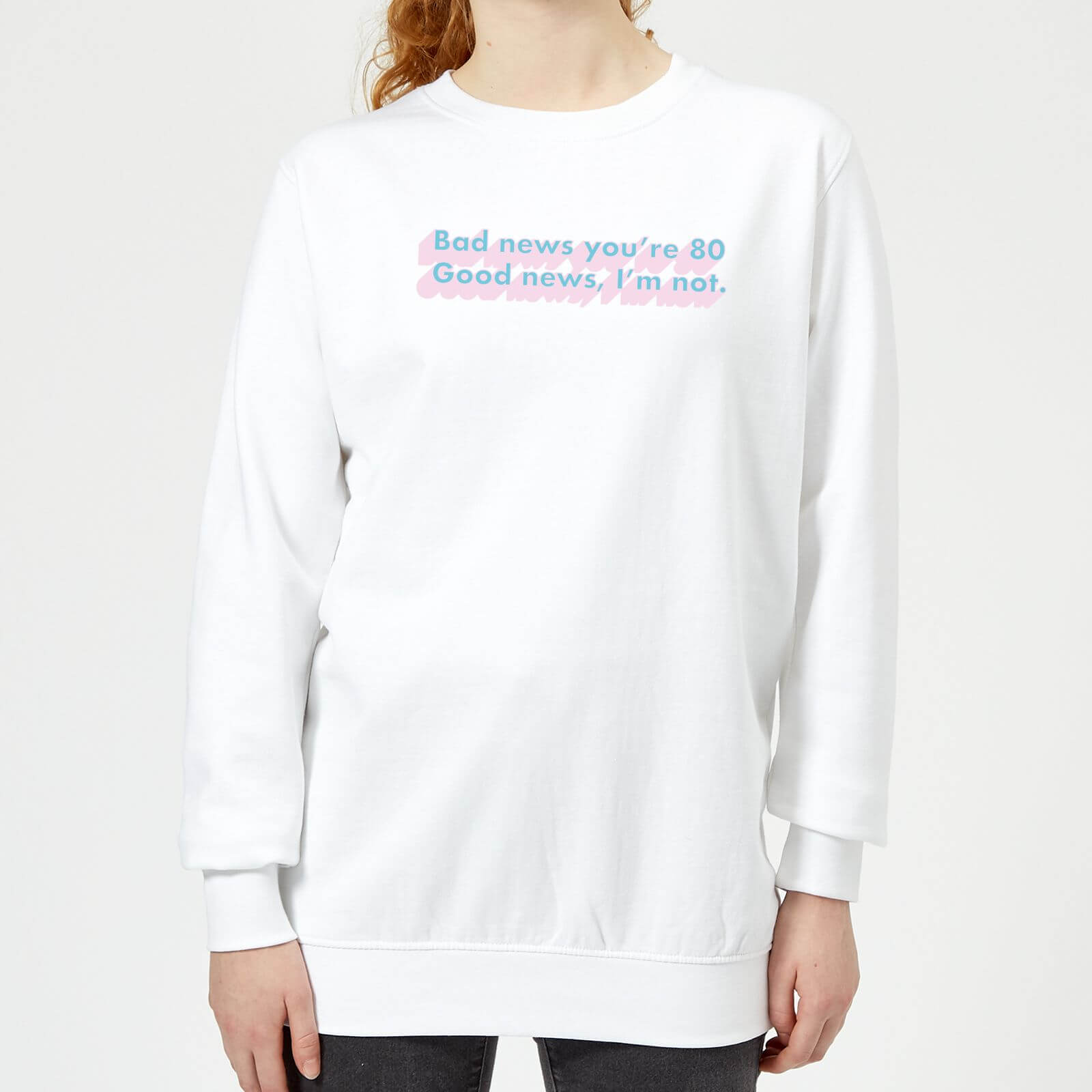 Bad News You're 80 Women's Sweatshirt - White - XS - White