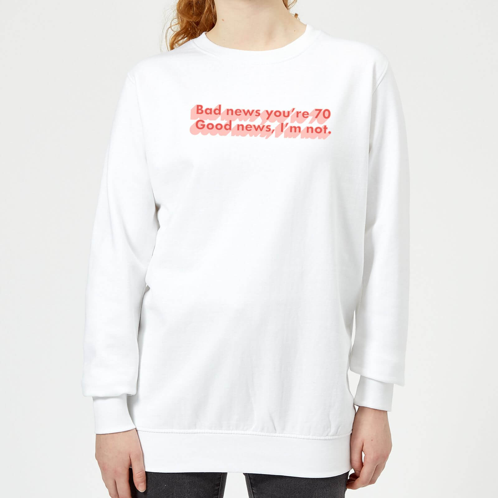 Bad News You're 70 Women's Sweatshirt - White - XS - White