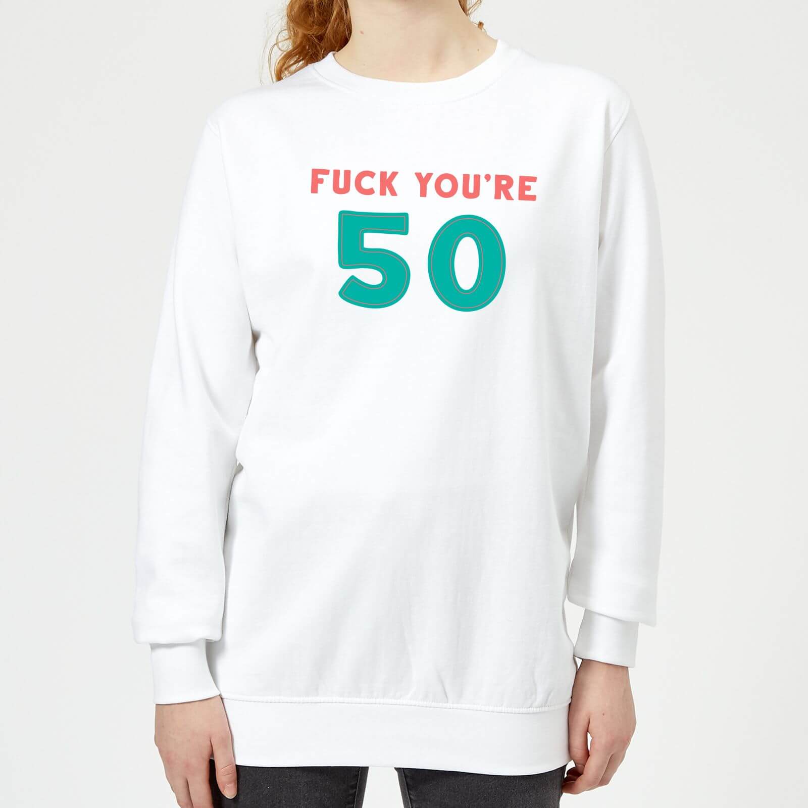 Fuck You're 50 Women's Sweatshirt - White - XS - White