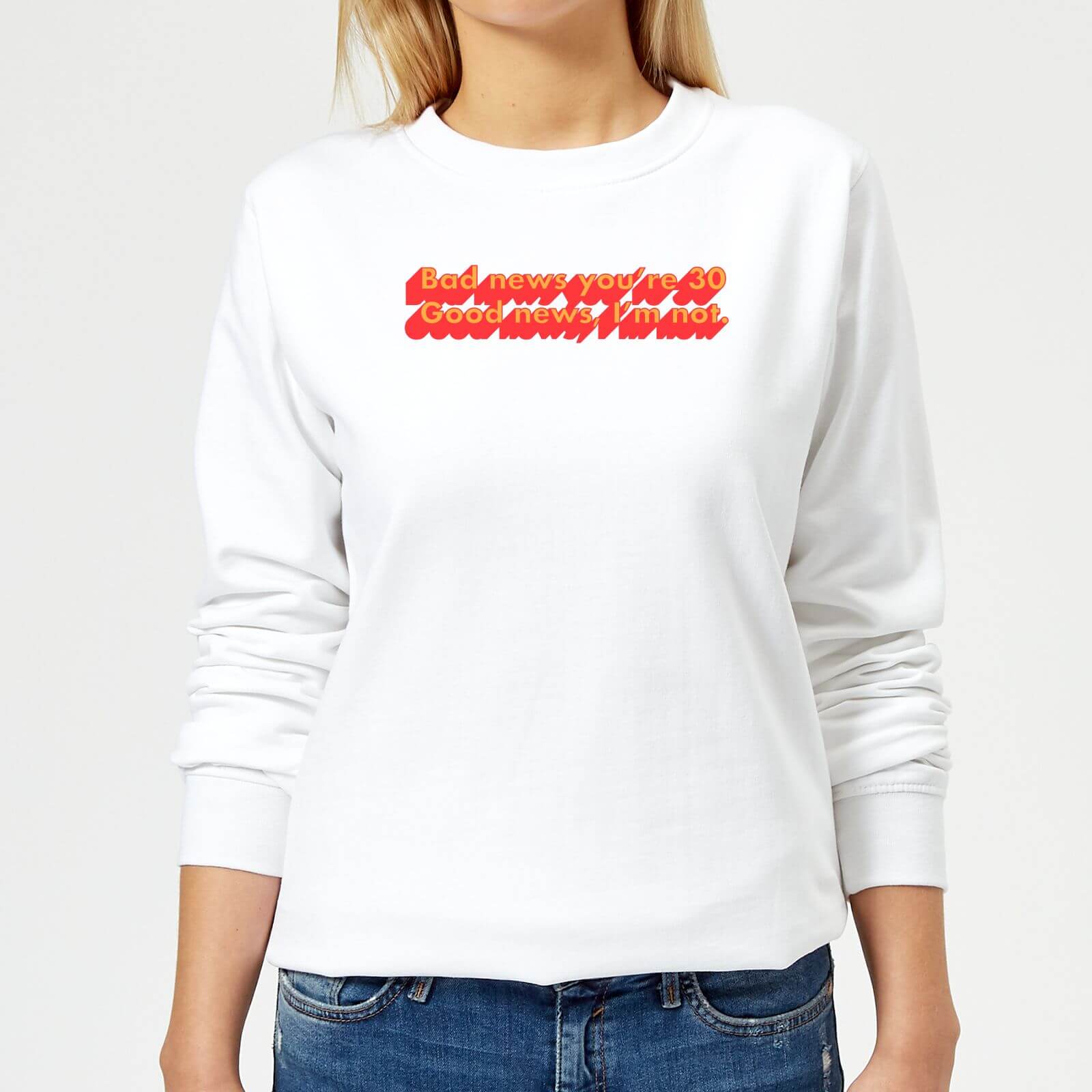 Bad News You're 30 Women's Sweatshirt - White - XS - White