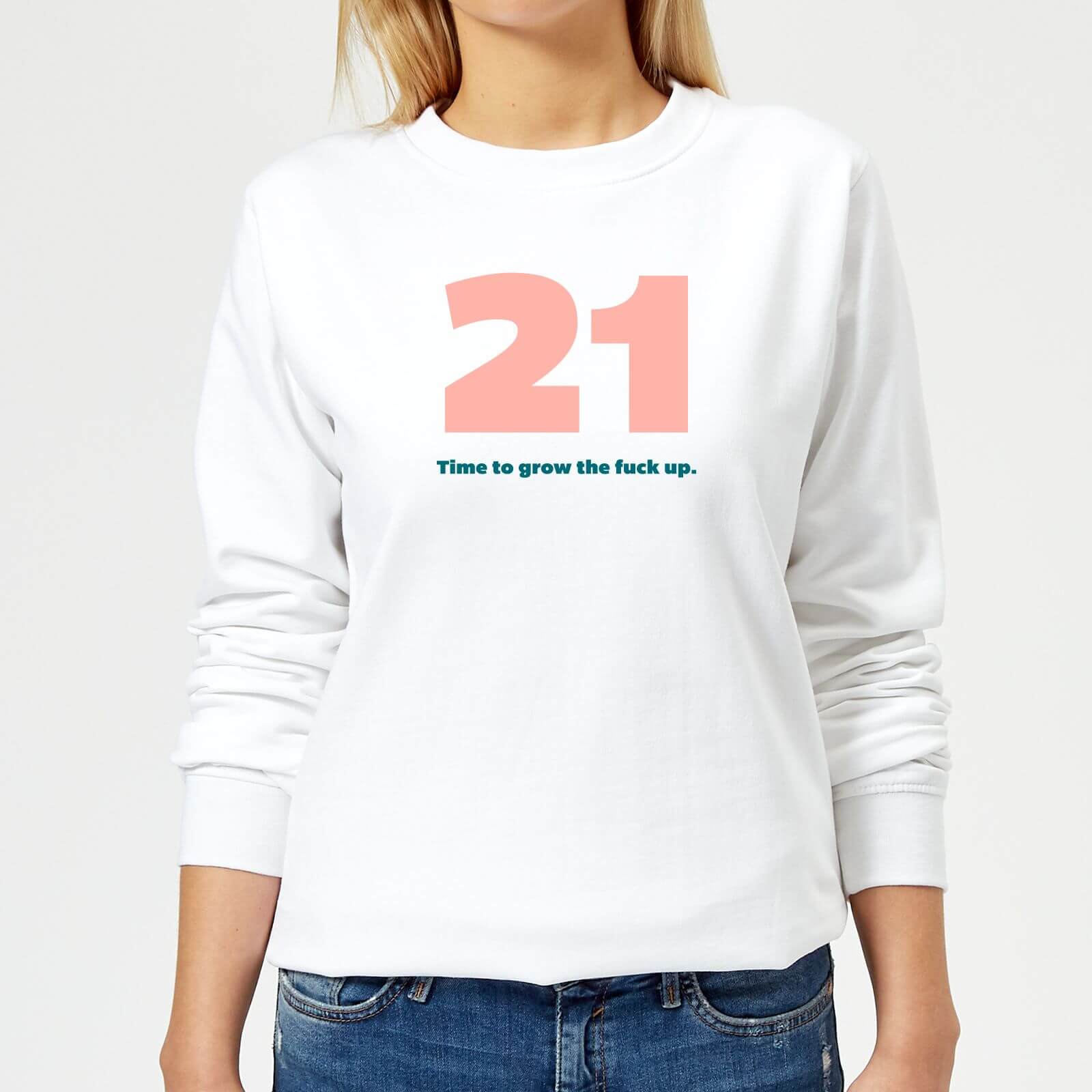 21 Time To Grow The Fuck Up. Women's Sweatshirt - White - XS - White