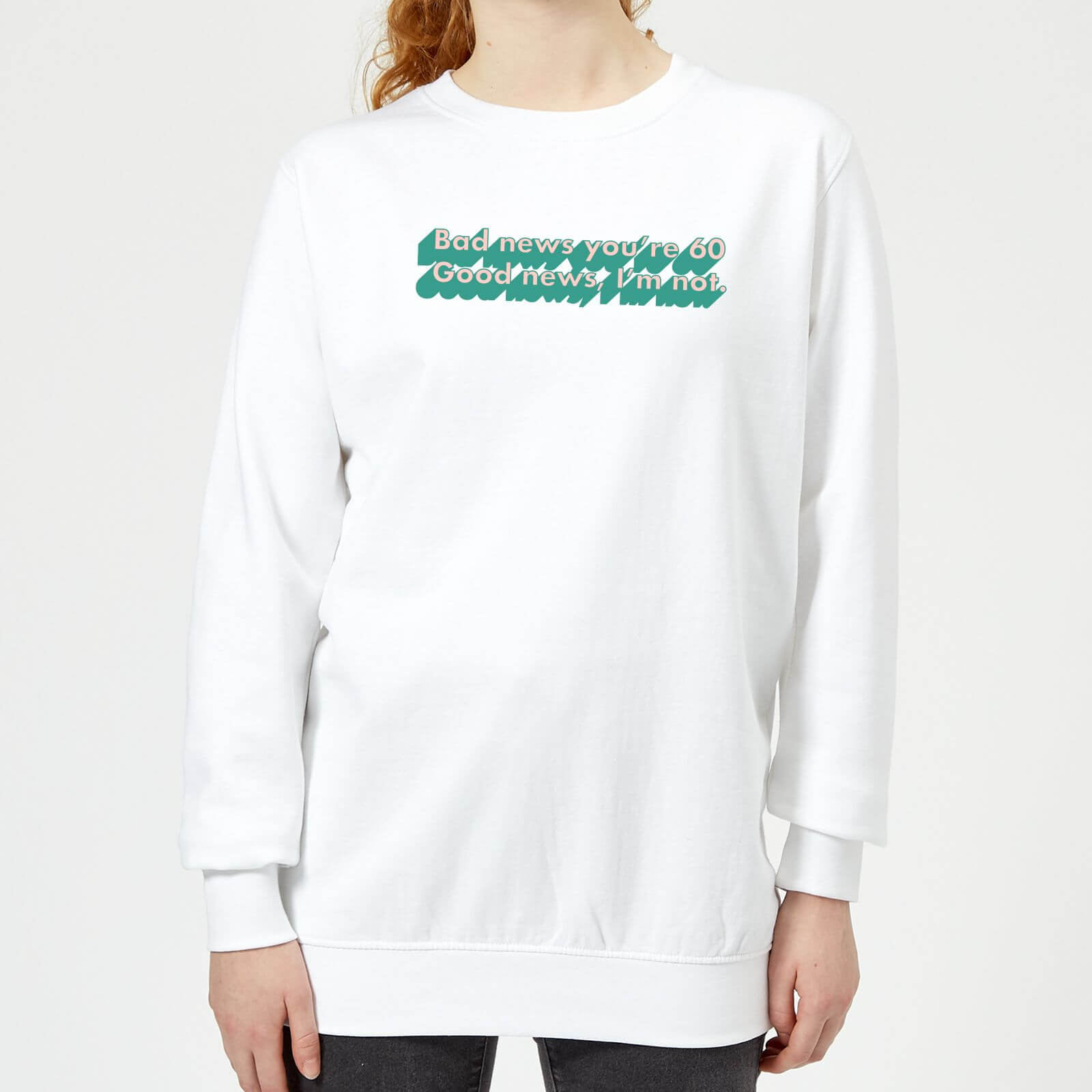 Bad News You're 60 Women's Sweatshirt - White - XS - White