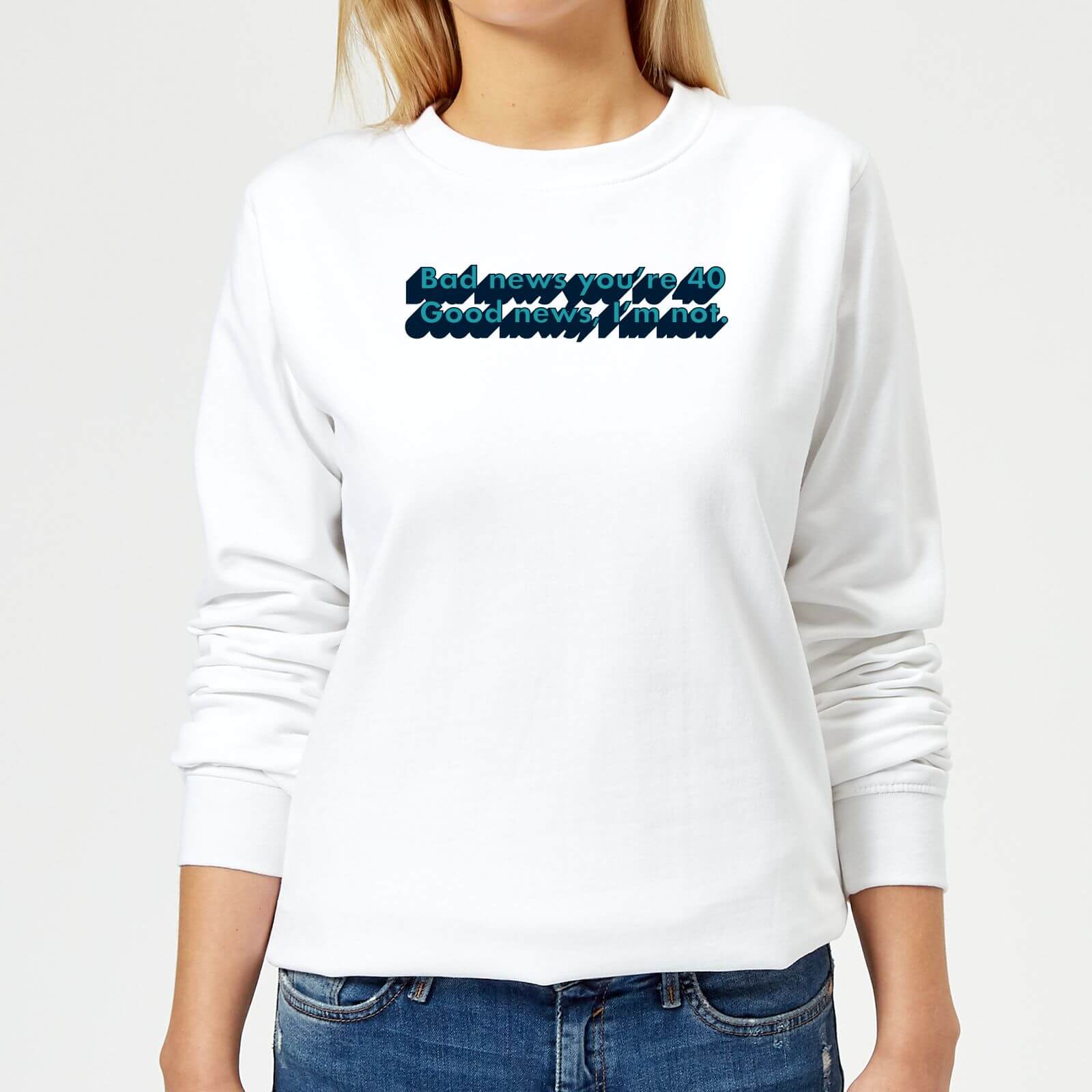 Bad News You're 40 Women's Sweatshirt - White - XS - White