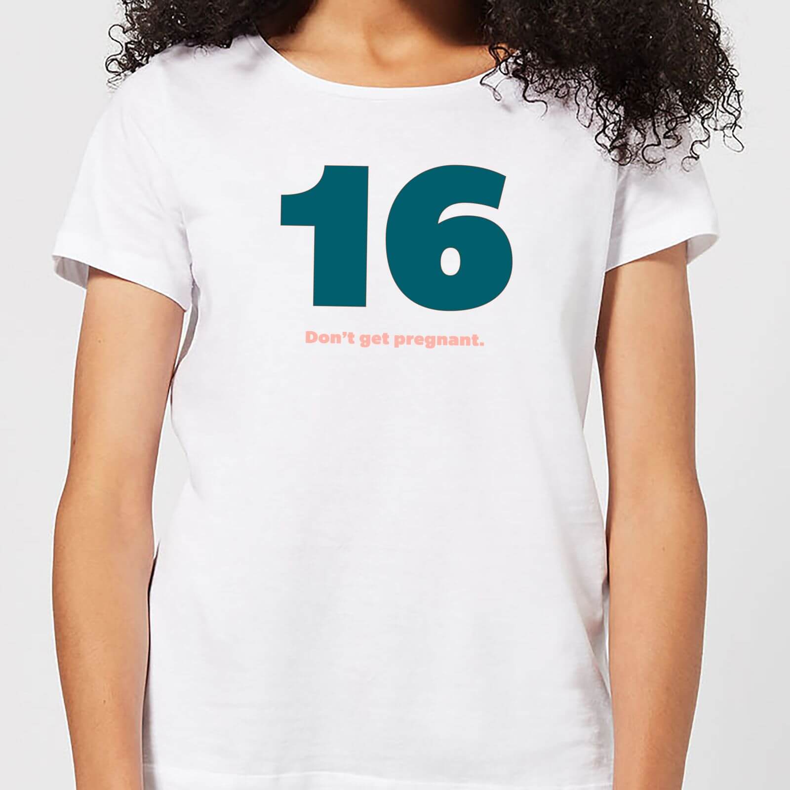 16 Don't Get Pregnant. Women's T-Shirt - White - M - White