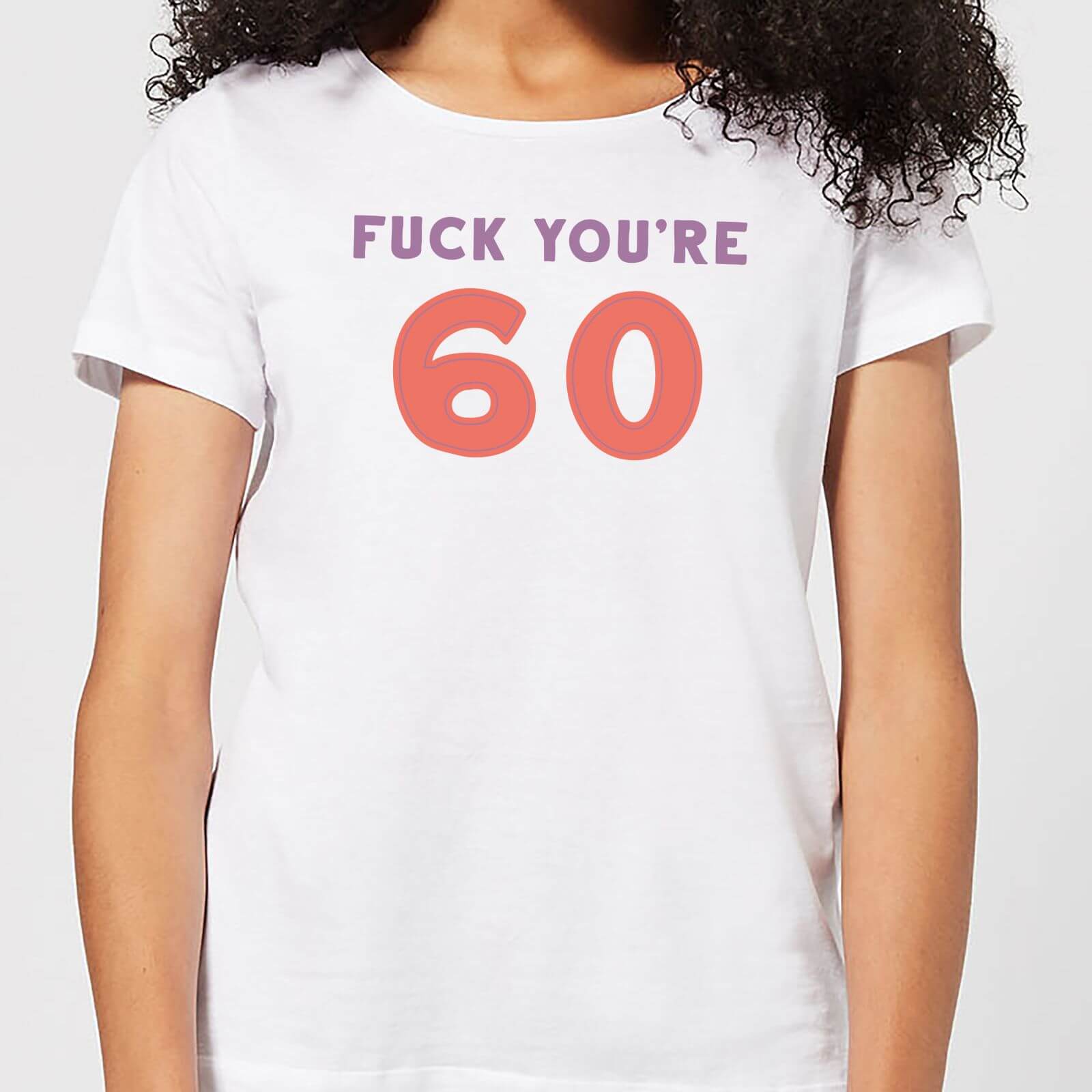 Fuck You're 60 Women's T-Shirt - White - L - White