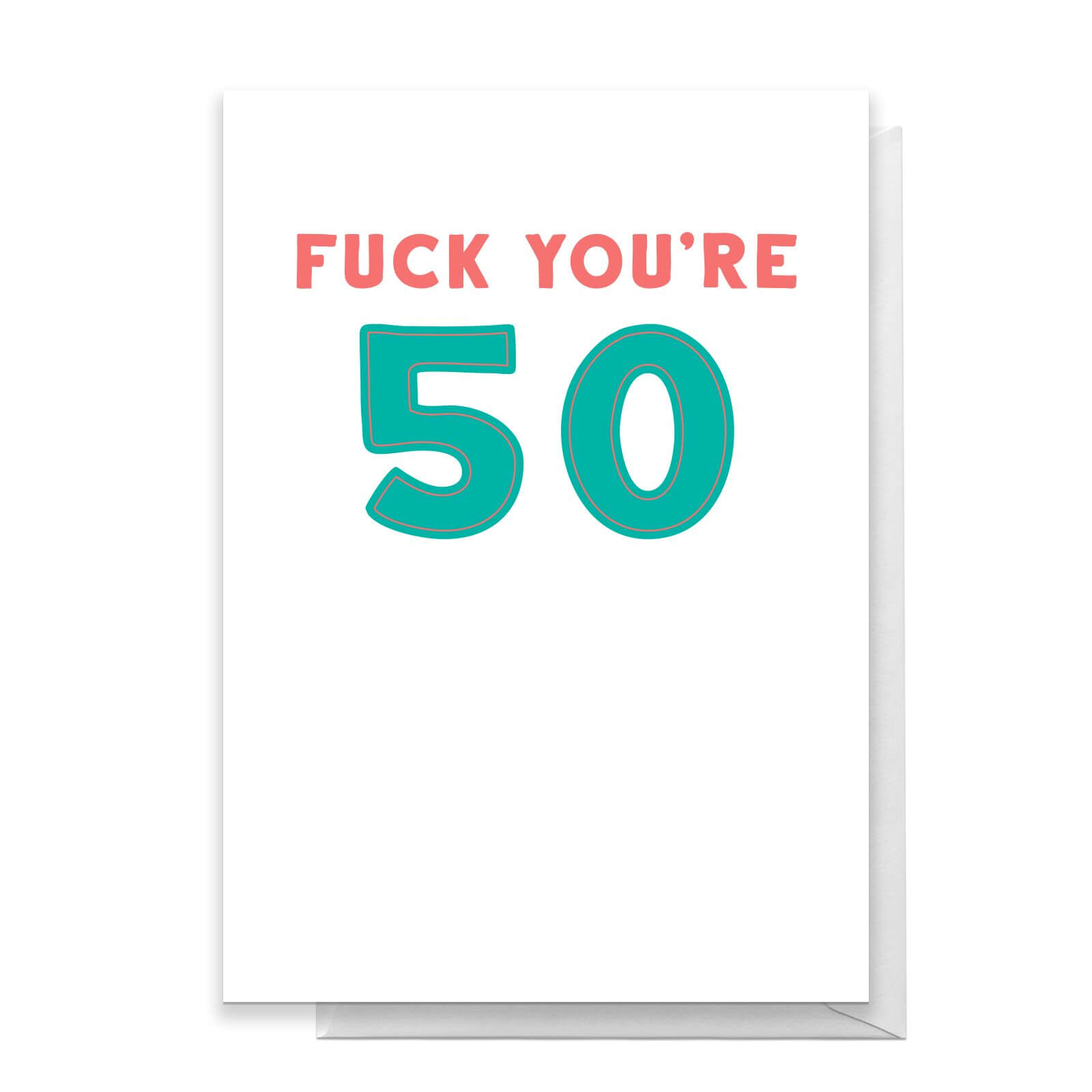 Fuck You're 50 Greetings Card - Standard Card