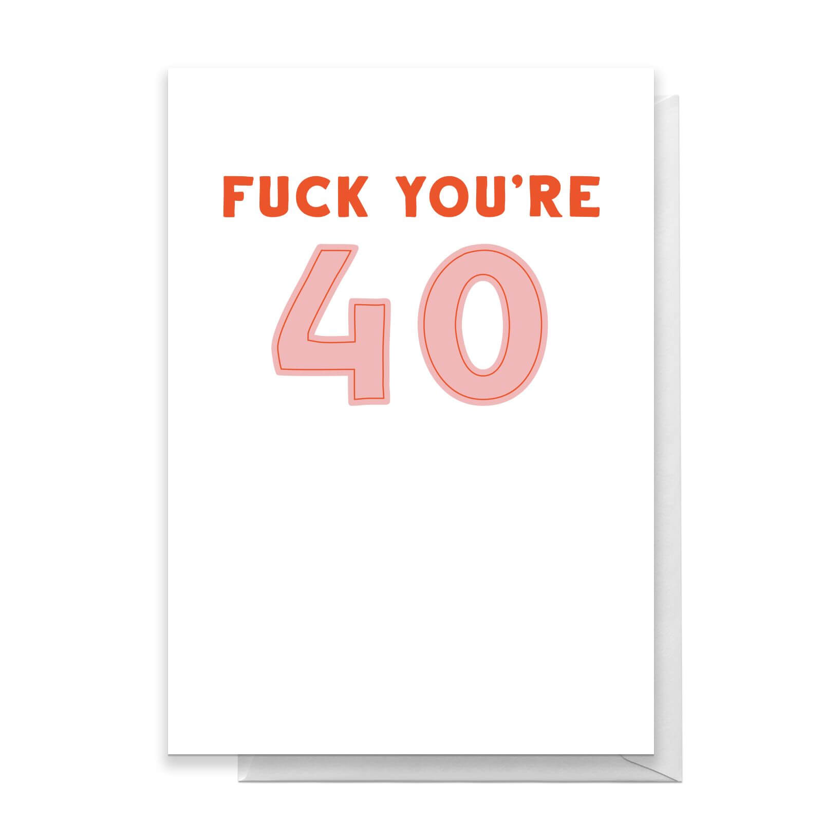 Fuck You're 40 Greetings Card - Standard Card