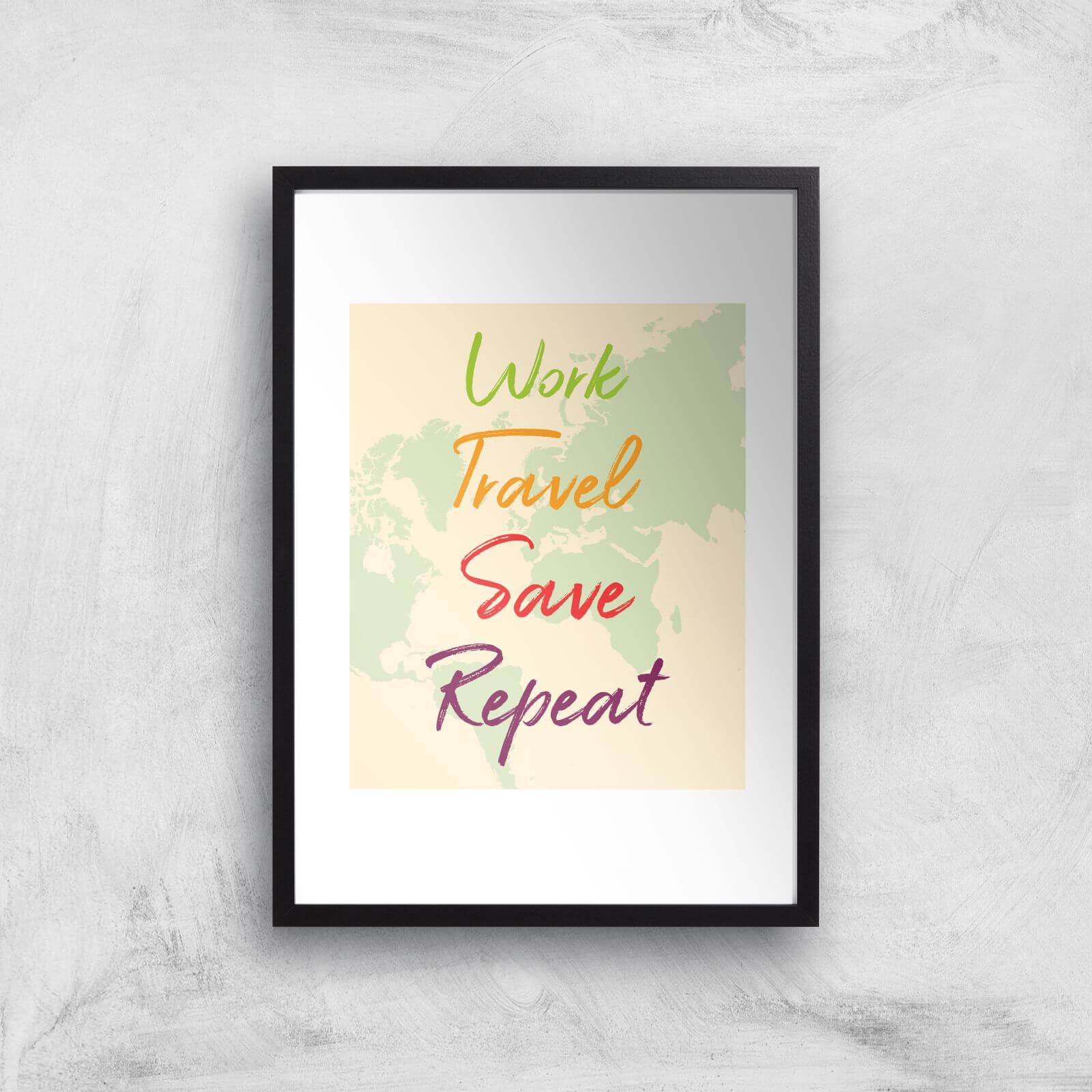 Work Travel Save Repeat Map Background Art Print - A2 - Black Frame