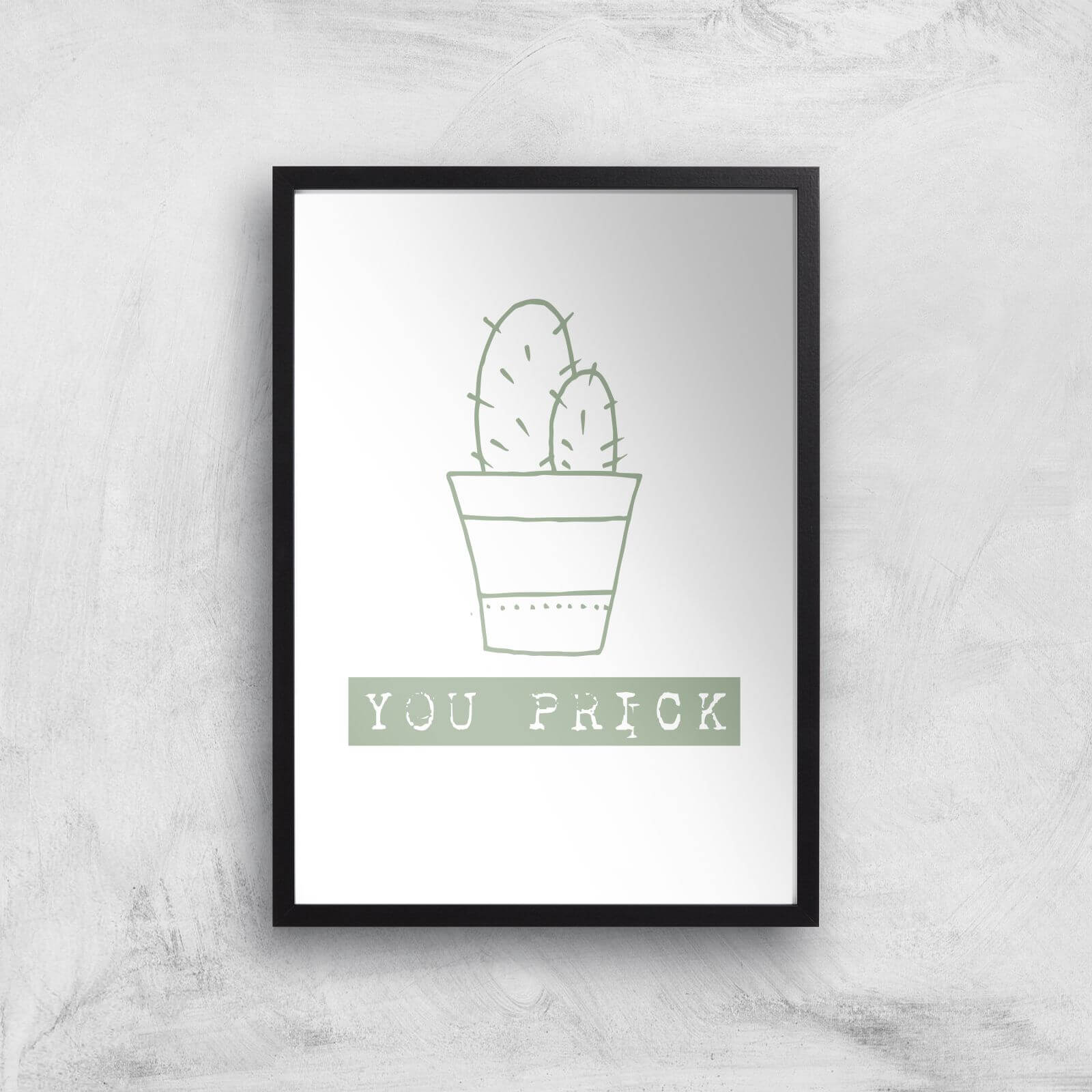 You Prick Art Print - A2 - Black Frame