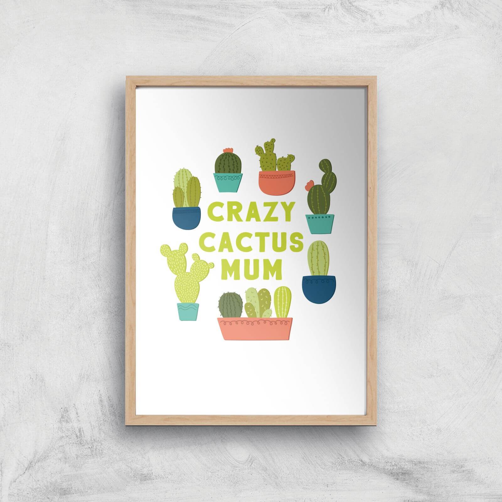 Crazy Cactus Mum Art Print - A4 - Wooden Frame