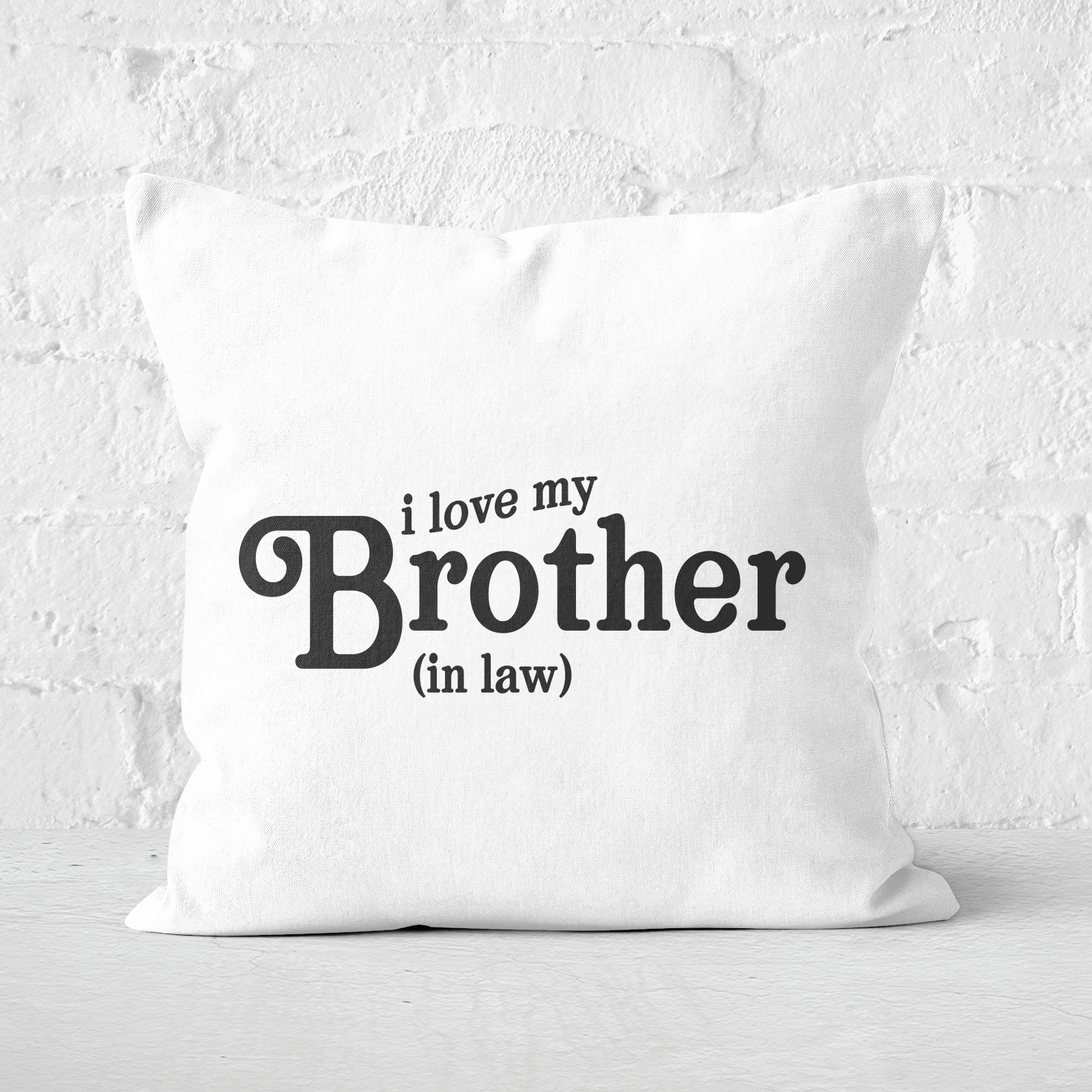 I Love My Brother-In-Law Square Cushion - 60x60cm - Soft Touch