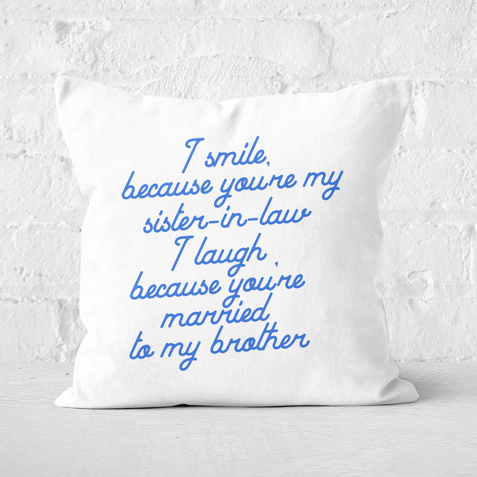 I Smile Because...Sister-In-Law Square Cushion - 60x60cm - Soft Touch