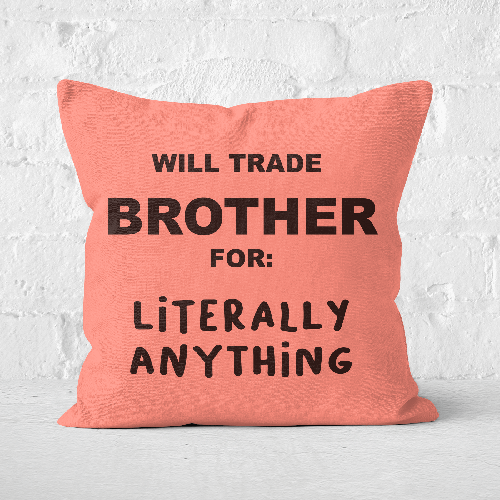 Will Trade Brother For Literally Anything Square Cushion - 60x60cm - Soft Touch