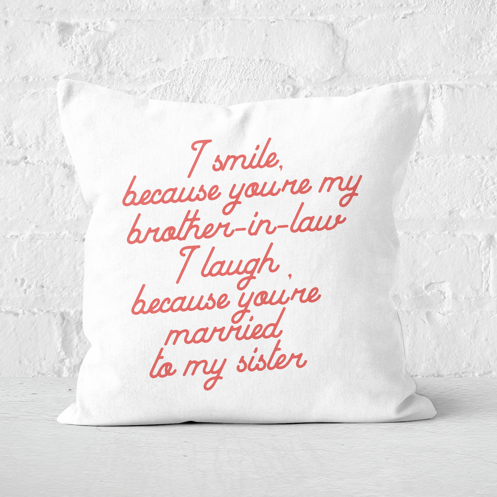 I Smile Because...Brother-In-Law Square Cushion - 60x60cm - Soft Touch