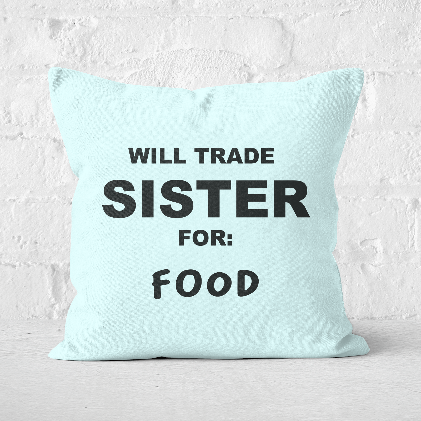 Will Trade Sister For Food Square Cushion - 60x60cm - Soft Touch