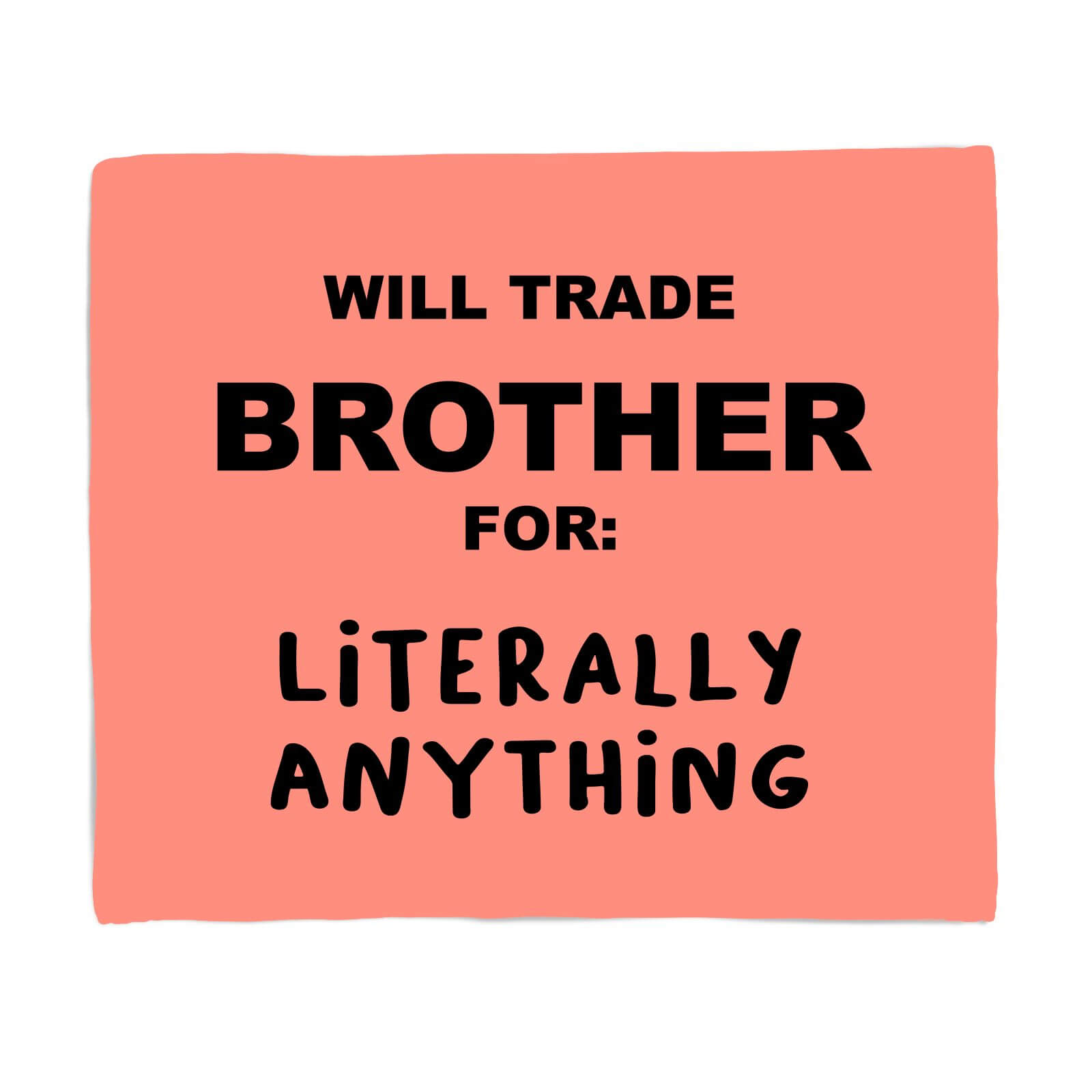 Will Trade Brother For Literally Anything Fleece Blanket