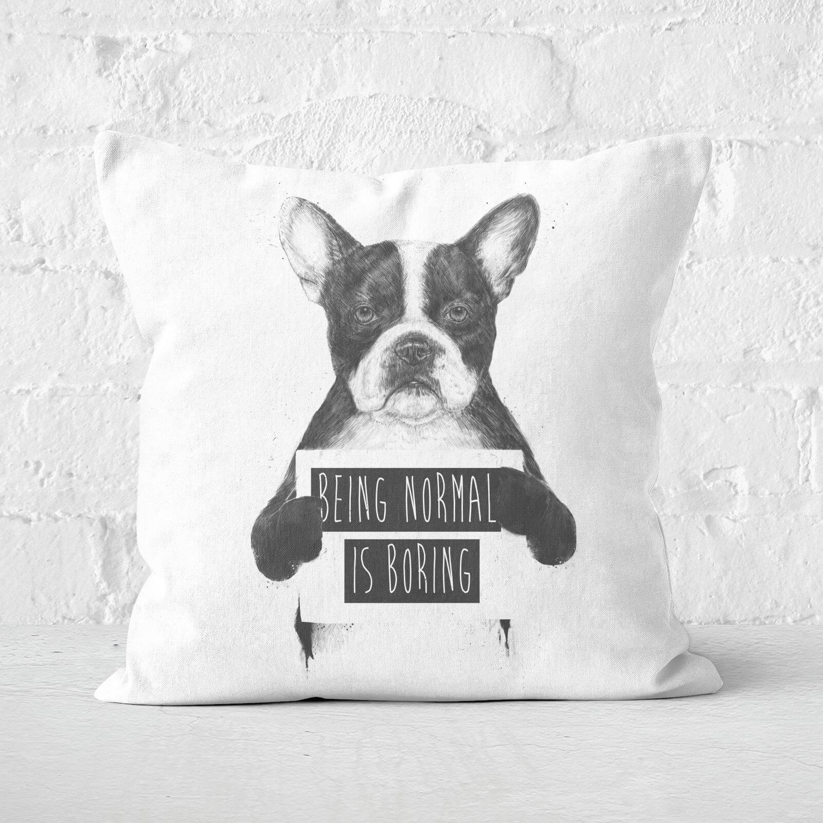 Being Normal Is Boring Cushion Square Cushion - 60x60cm - Soft Touch