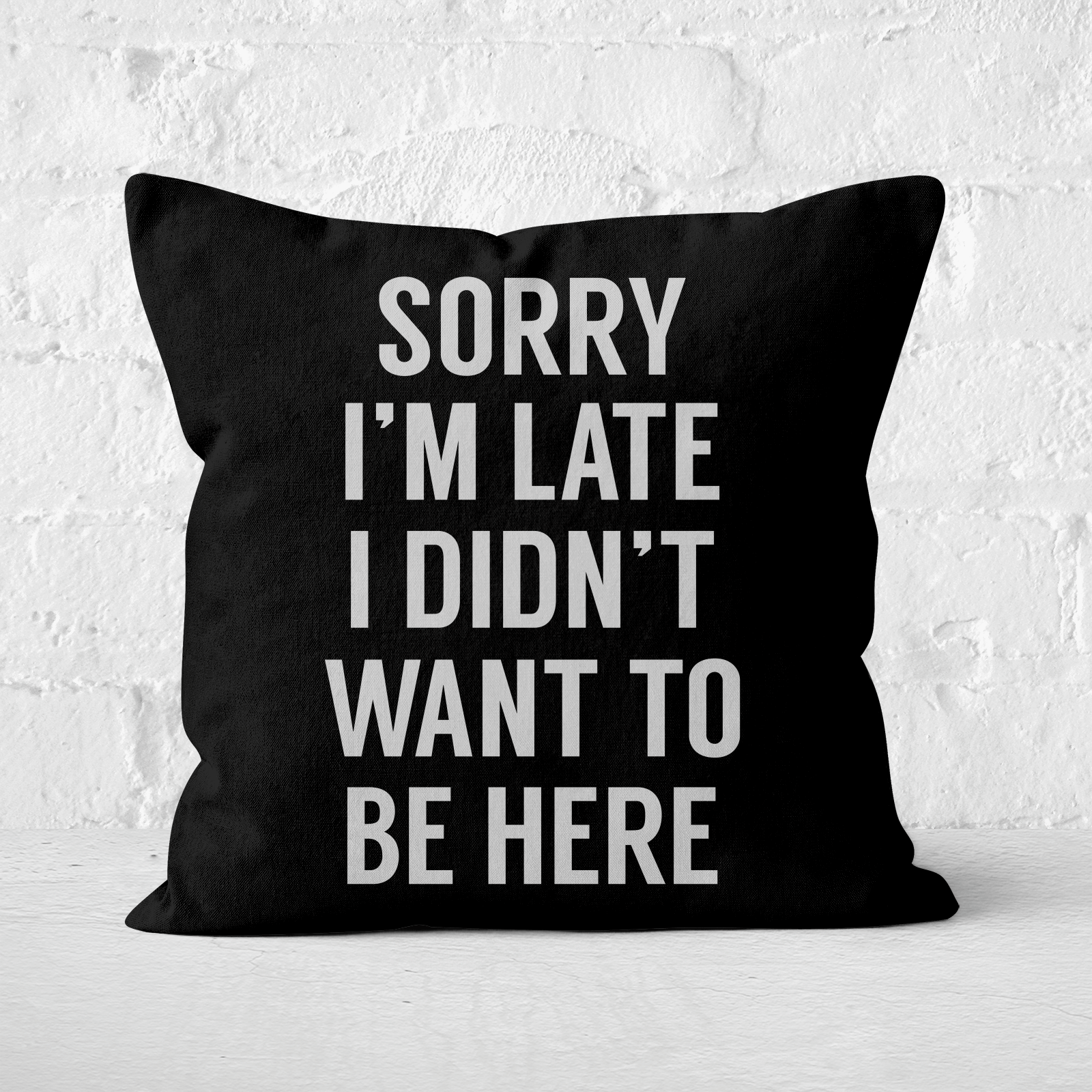 Sorry Im Late I Didnt Want To Be Here Square Cushion - 50x50cm - Soft Touch