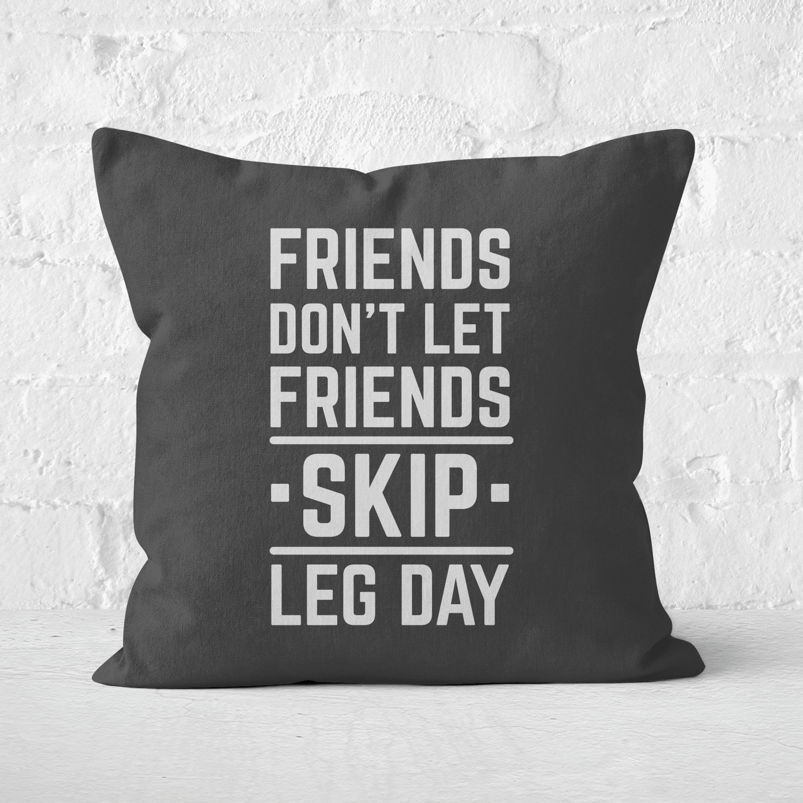 Friends Don't Let Friends Skip Leg Day Square Cushion - 60x60cm - Soft Touch