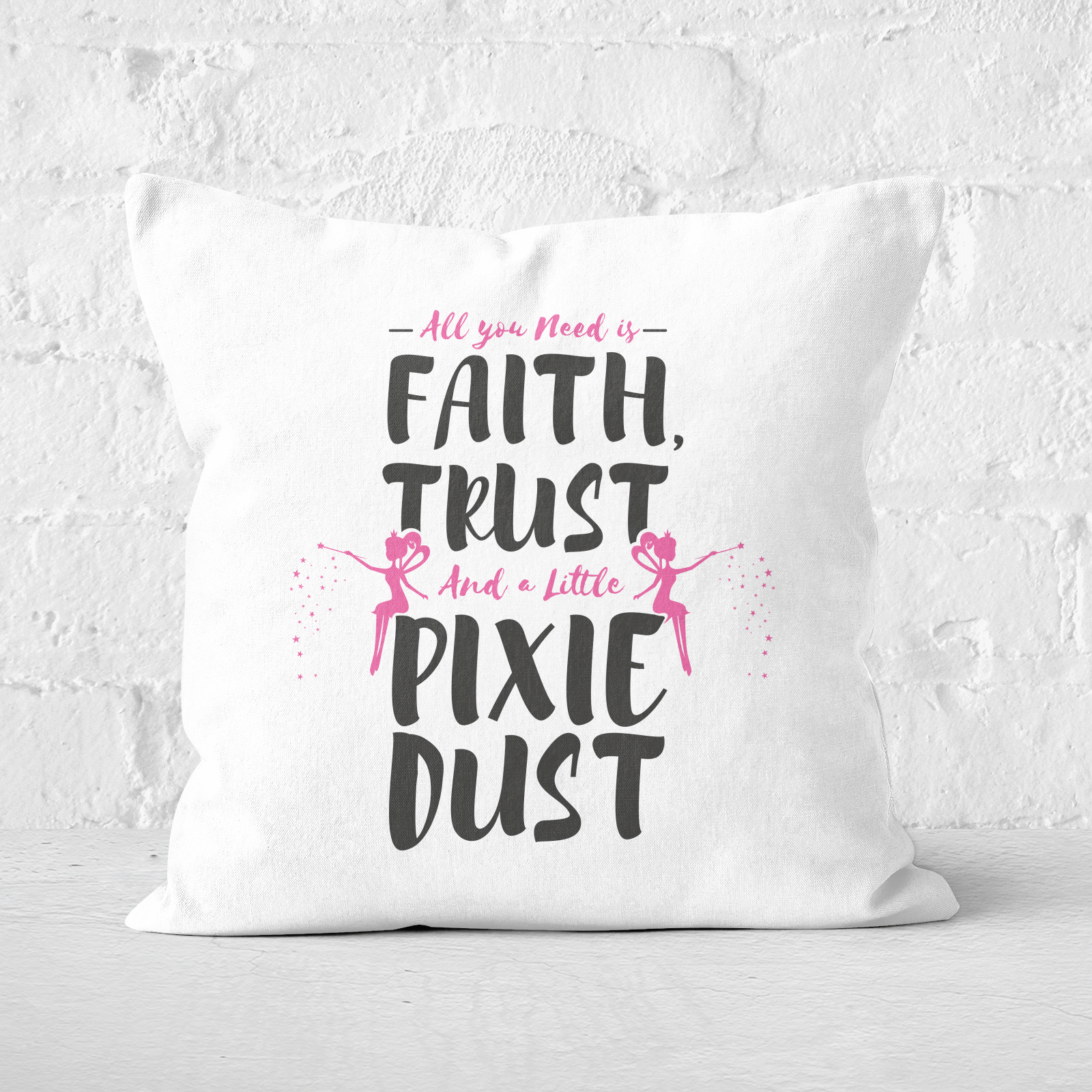 All You Need Is Faith And Pixie Dust Square Cushion - 50x50cm - Soft Touch