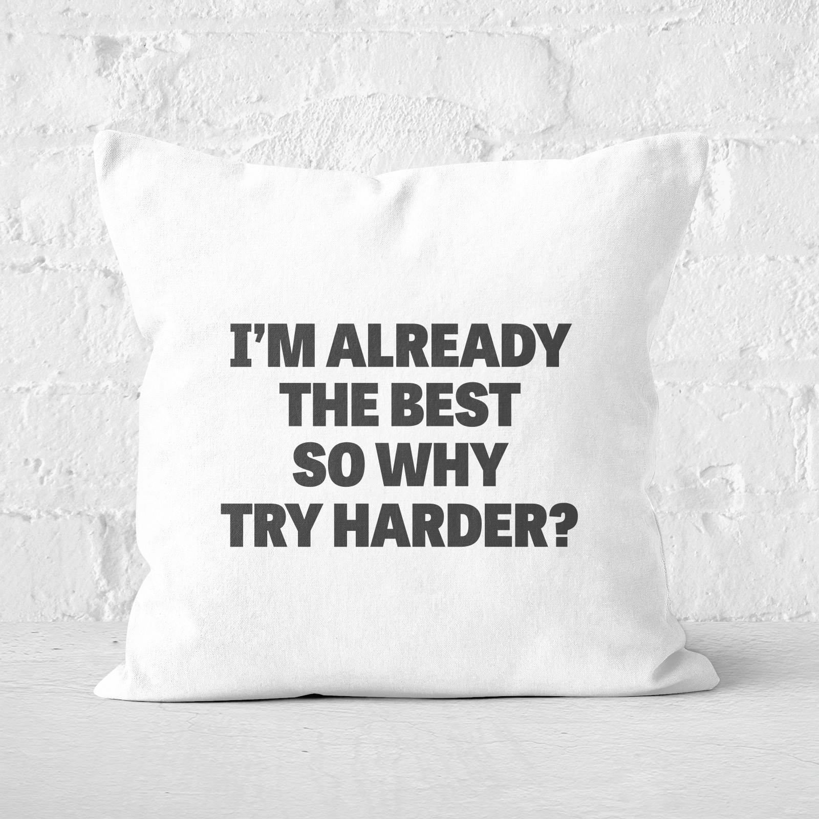 Im Already The Best So Why Try Harder Square Cushion - 50x50cm - Soft Touch