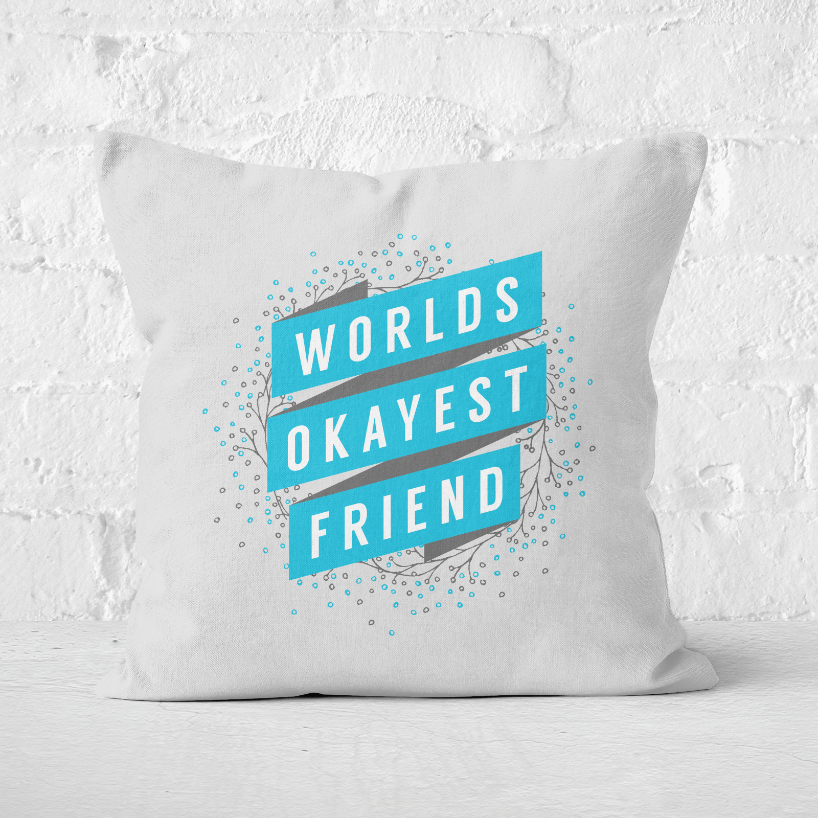 Worlds Okayest Friend Square Cushion - 60x60cm - Soft Touch