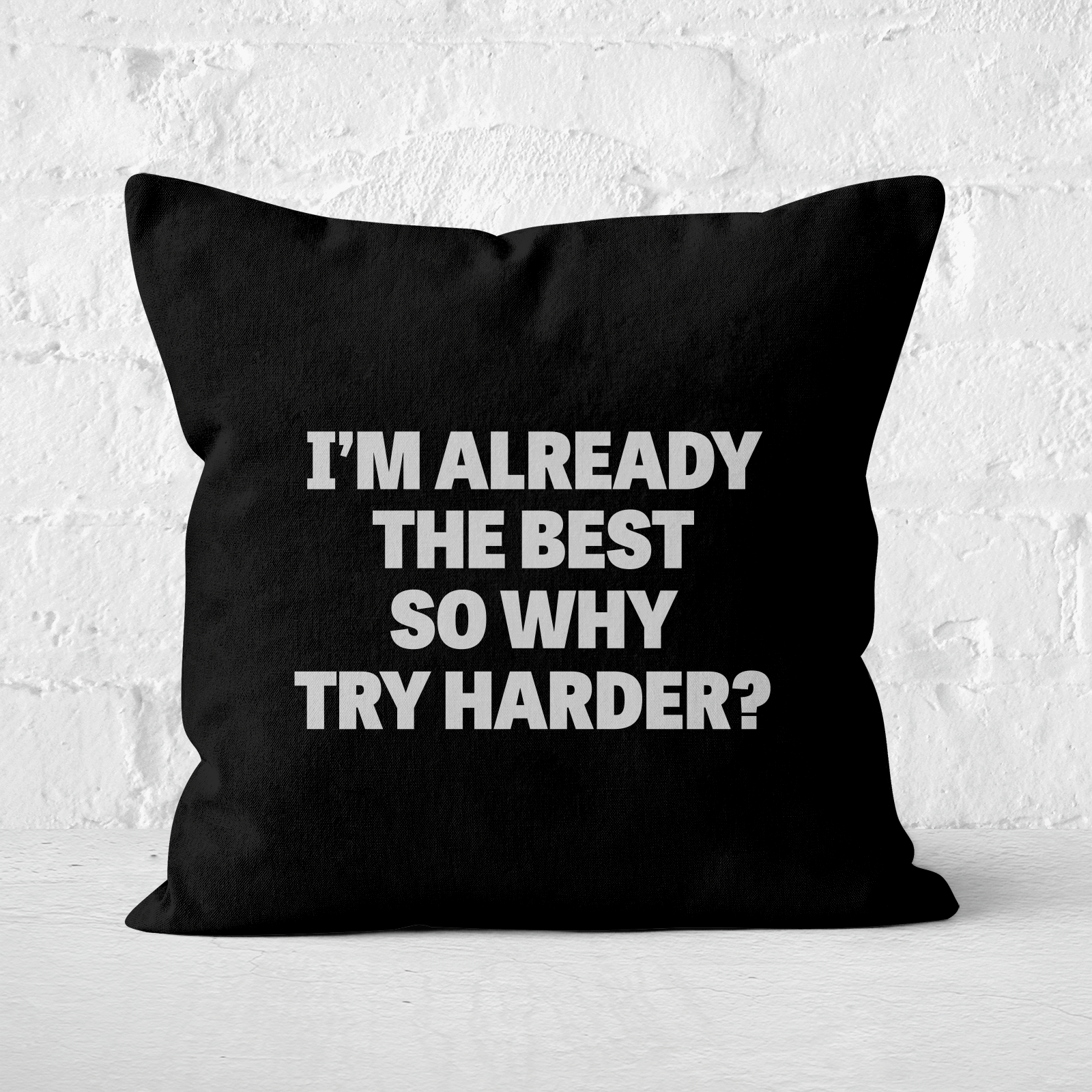 Im Already The Best So Why Try Harder Square Cushion - 40x40cm - Soft Touch