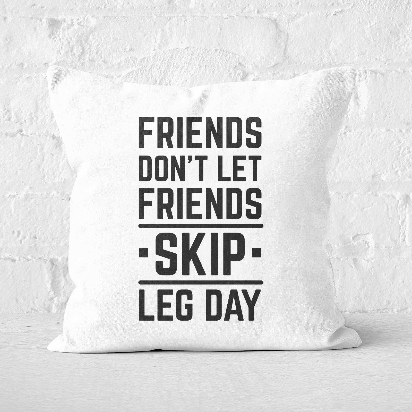 Friends Don't Let Friends Skip Leg Day Square Cushion - 60x60cm - Soft Touch