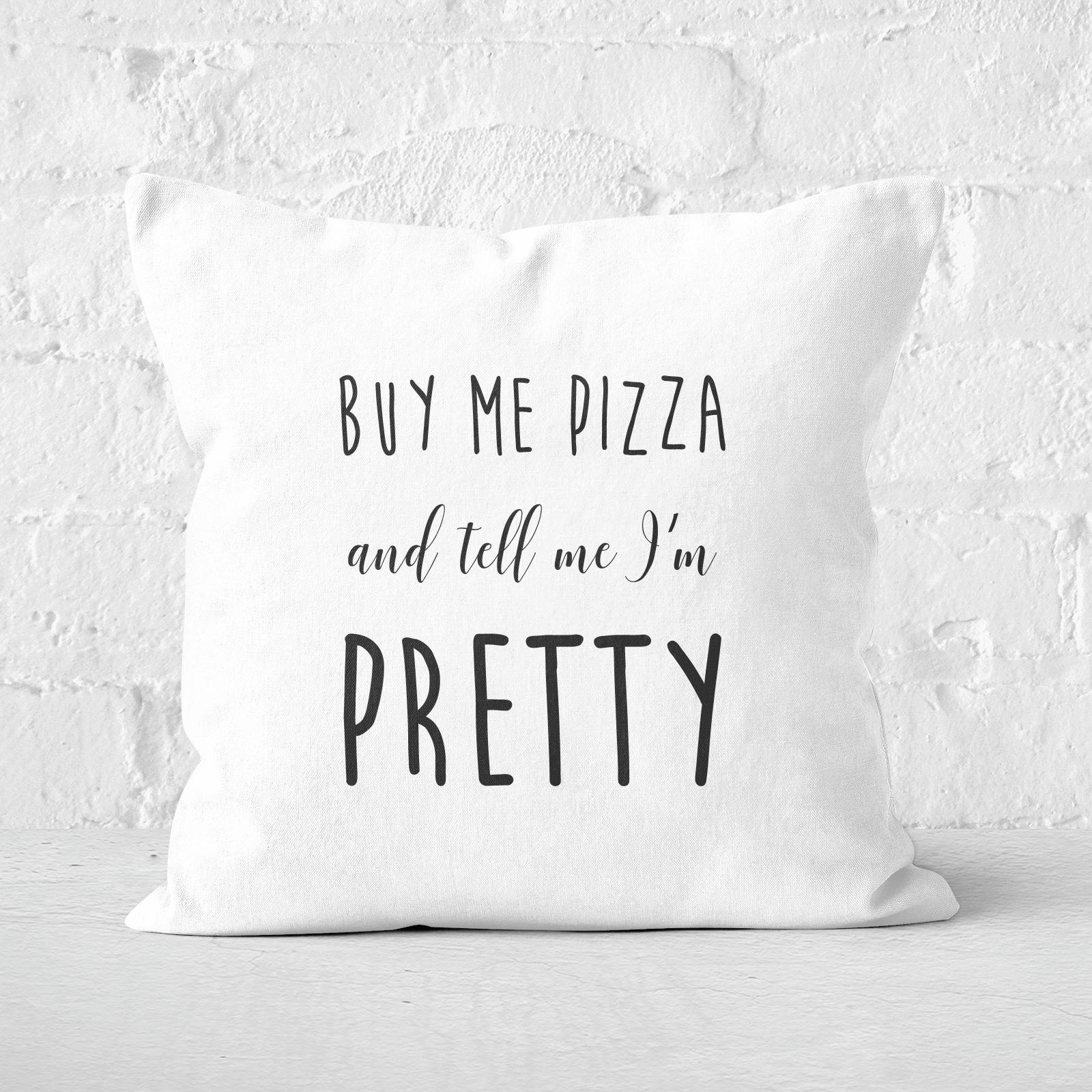 Buy Me Pizza And Tell Me Im Pretty Square Cushion - 40x40cm - Soft Touch