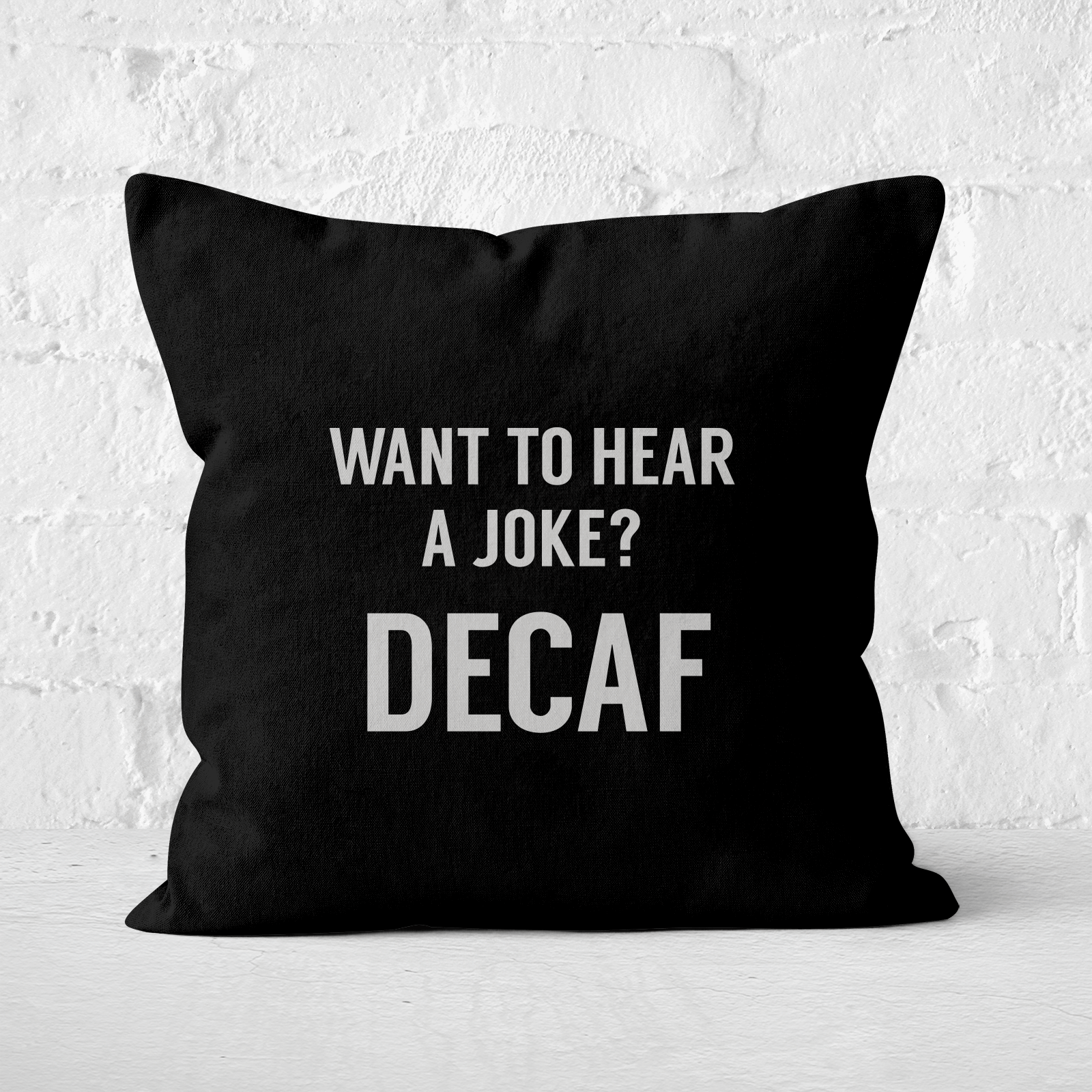 Want To Hear A Joke? Decaf Square Cushion - 50x50cm - Soft Touch