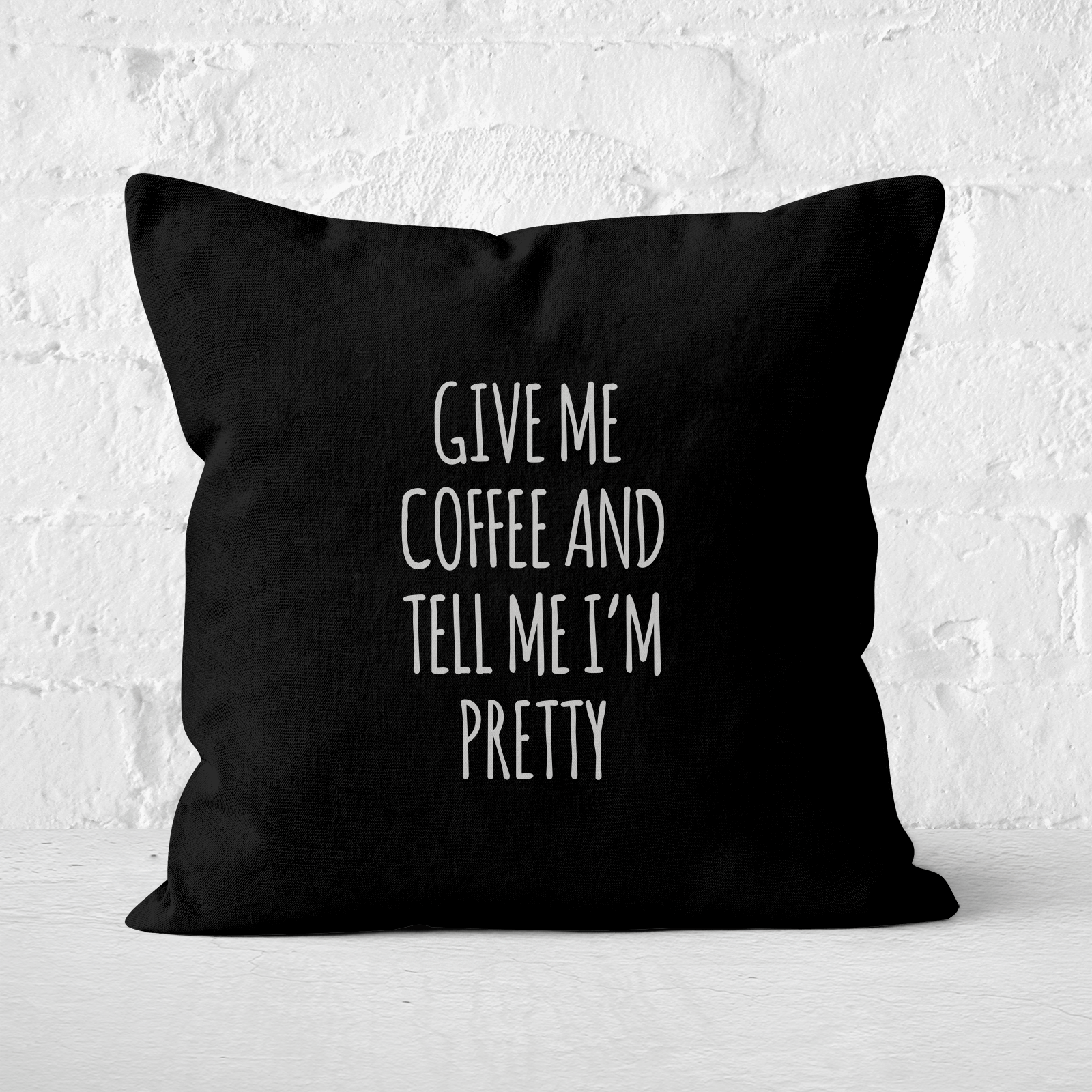 Give Me Coffee And Tell Me I'm Pretty Square Cushion - 60x60cm - Soft Touch
