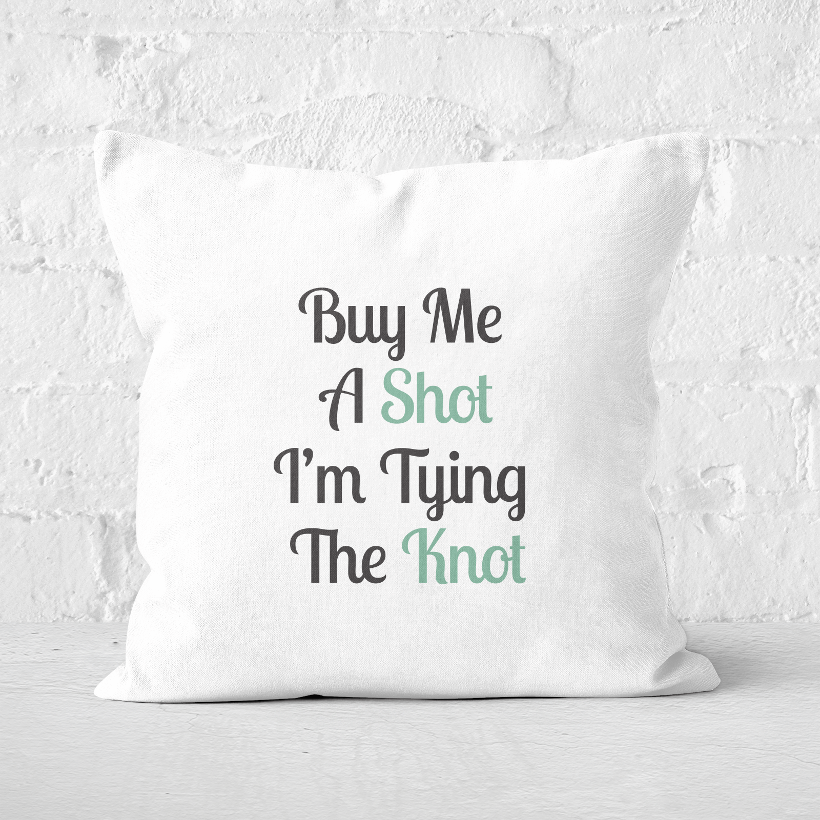 Buy Me A Shot I'm Tying The Knot Square Cushion - 60x60cm - Soft Touch
