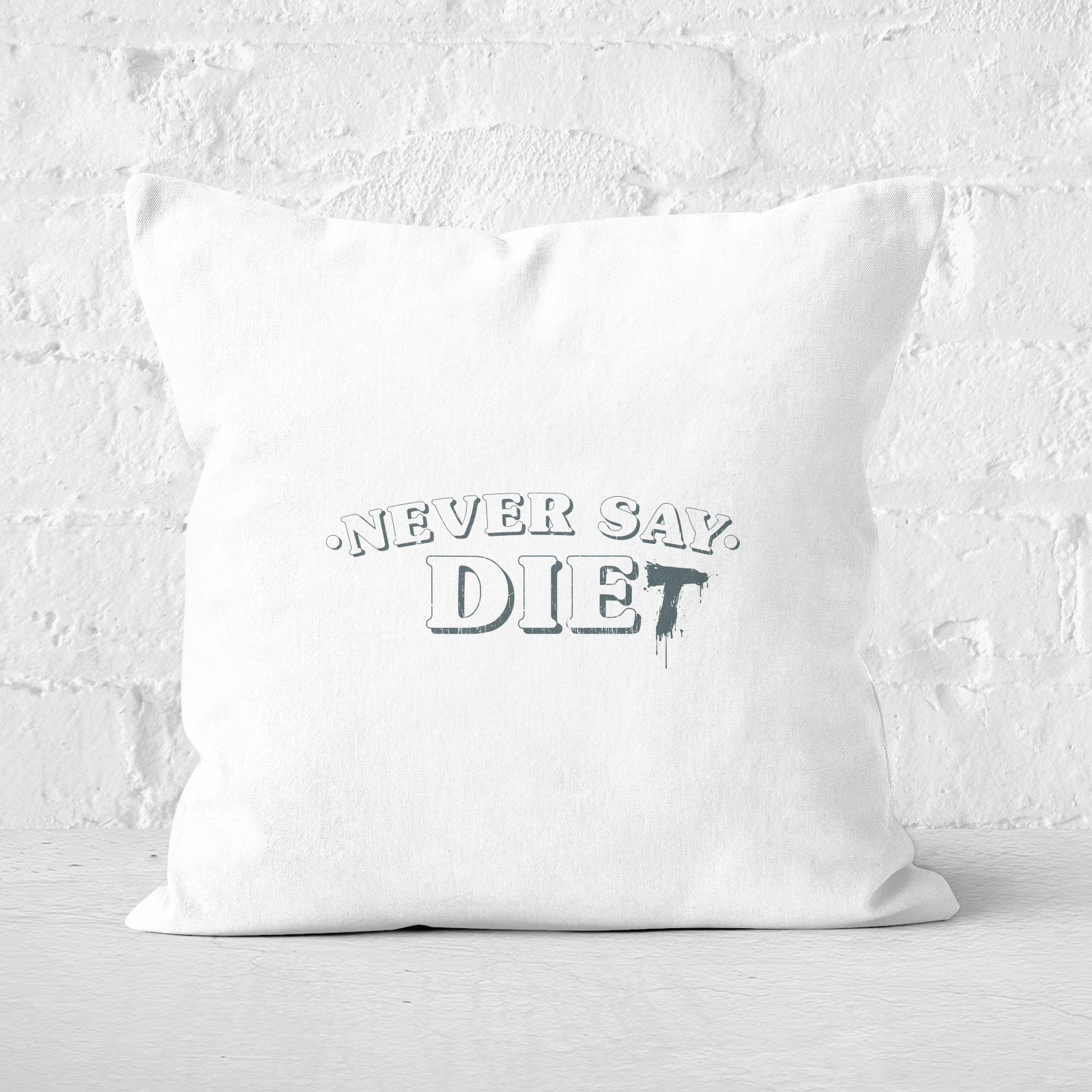 Never Say Die-t Square Cushion - 60x60cm - Soft Touch