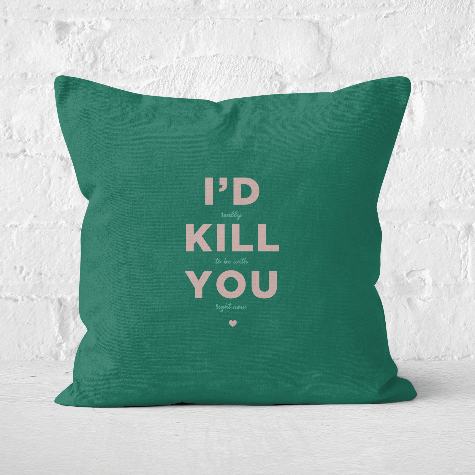 I'd Kill You Square Cushion - 60x60cm - Soft Touch