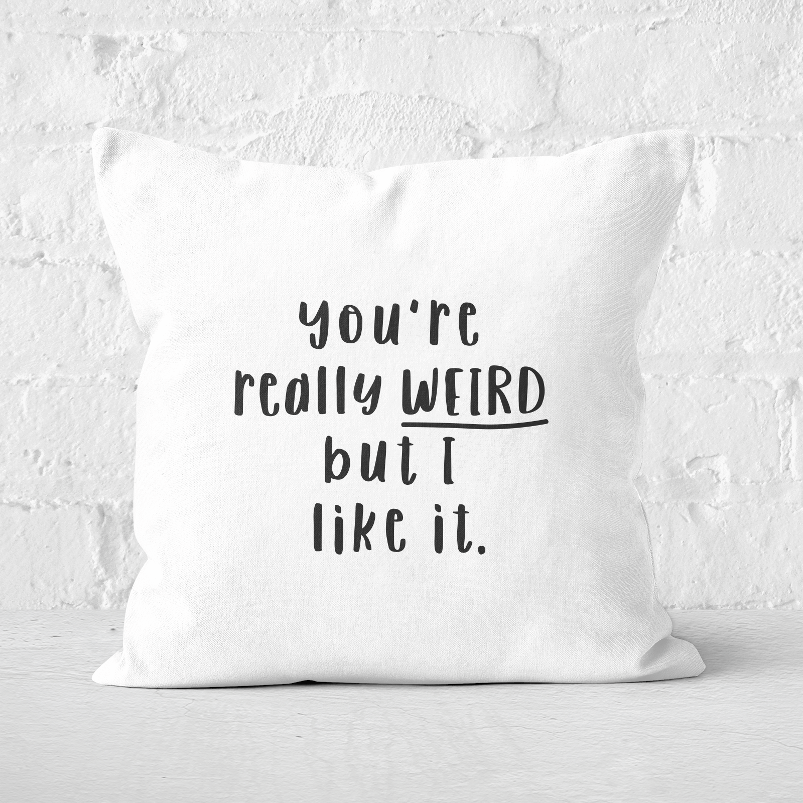 You're Really Weird But I Like It Square Cushion - 60x60cm - Soft Touch