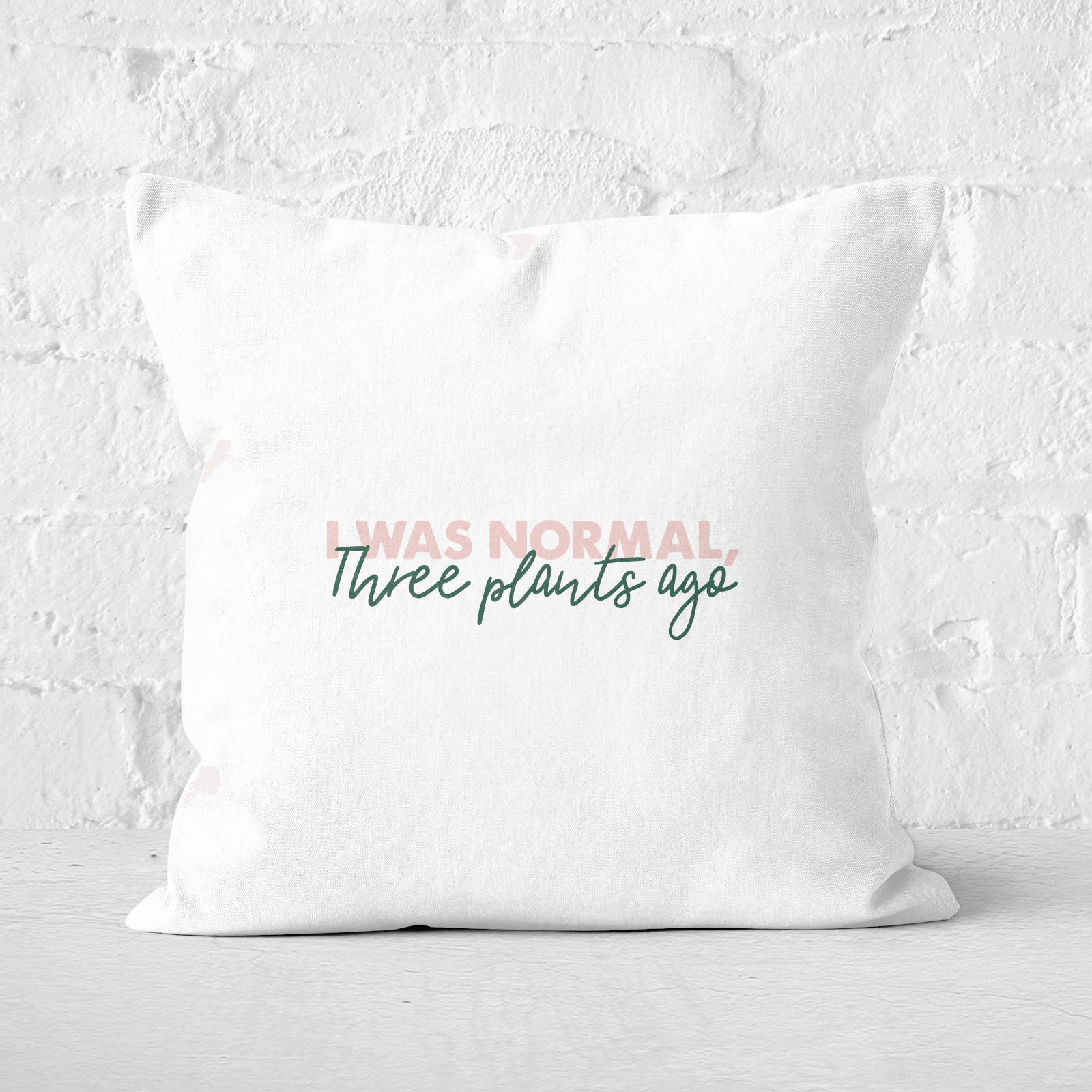 I Was Normal Three Plants Ago Script Square Cushion - 60x60cm - Soft Touch