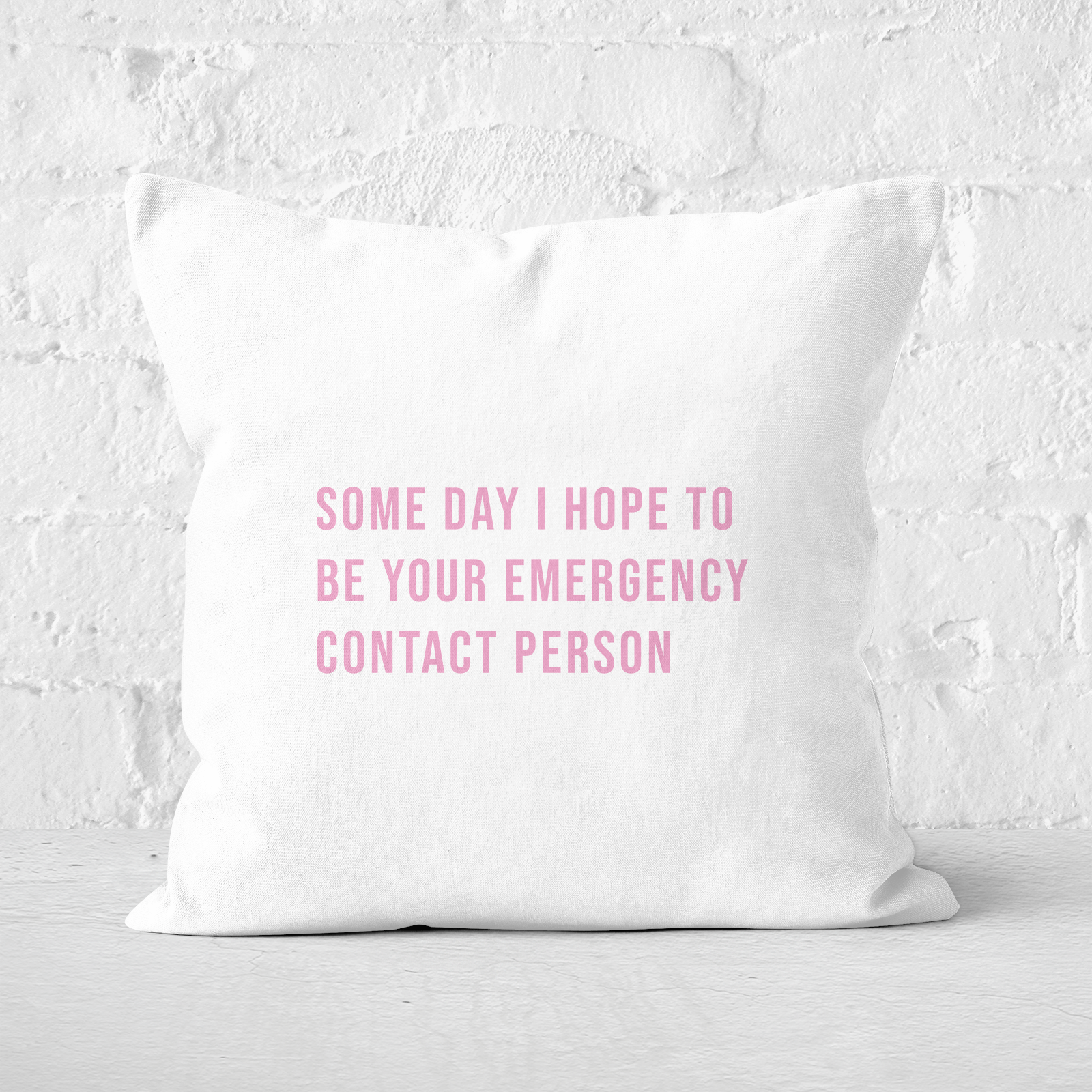 Some Day I Hope To Be Your Emergency Contact Person Square Cushion - 40x40cm - Soft Touch