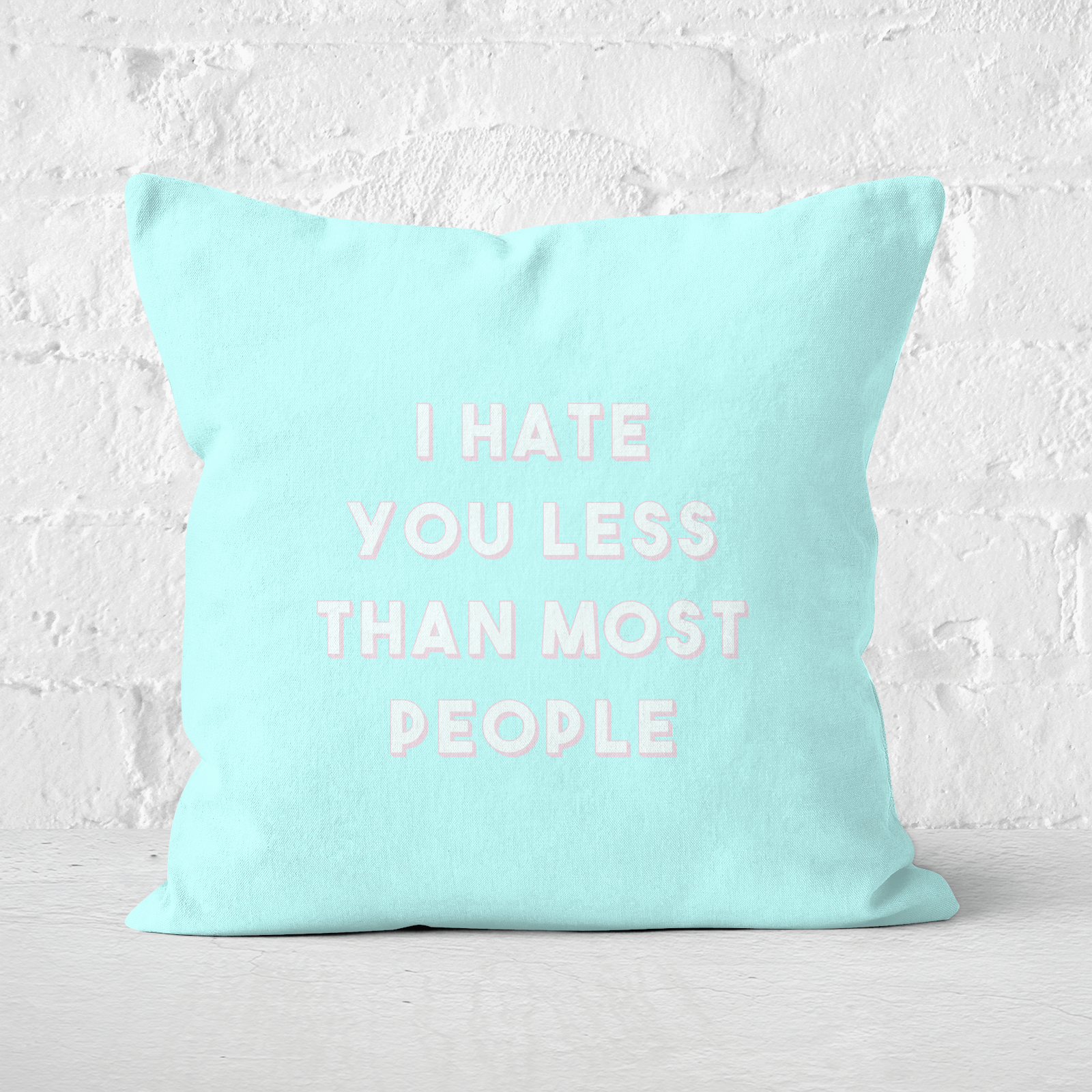 I Hate You Less Than Most People Square Cushion - 60x60cm - Soft Touch
