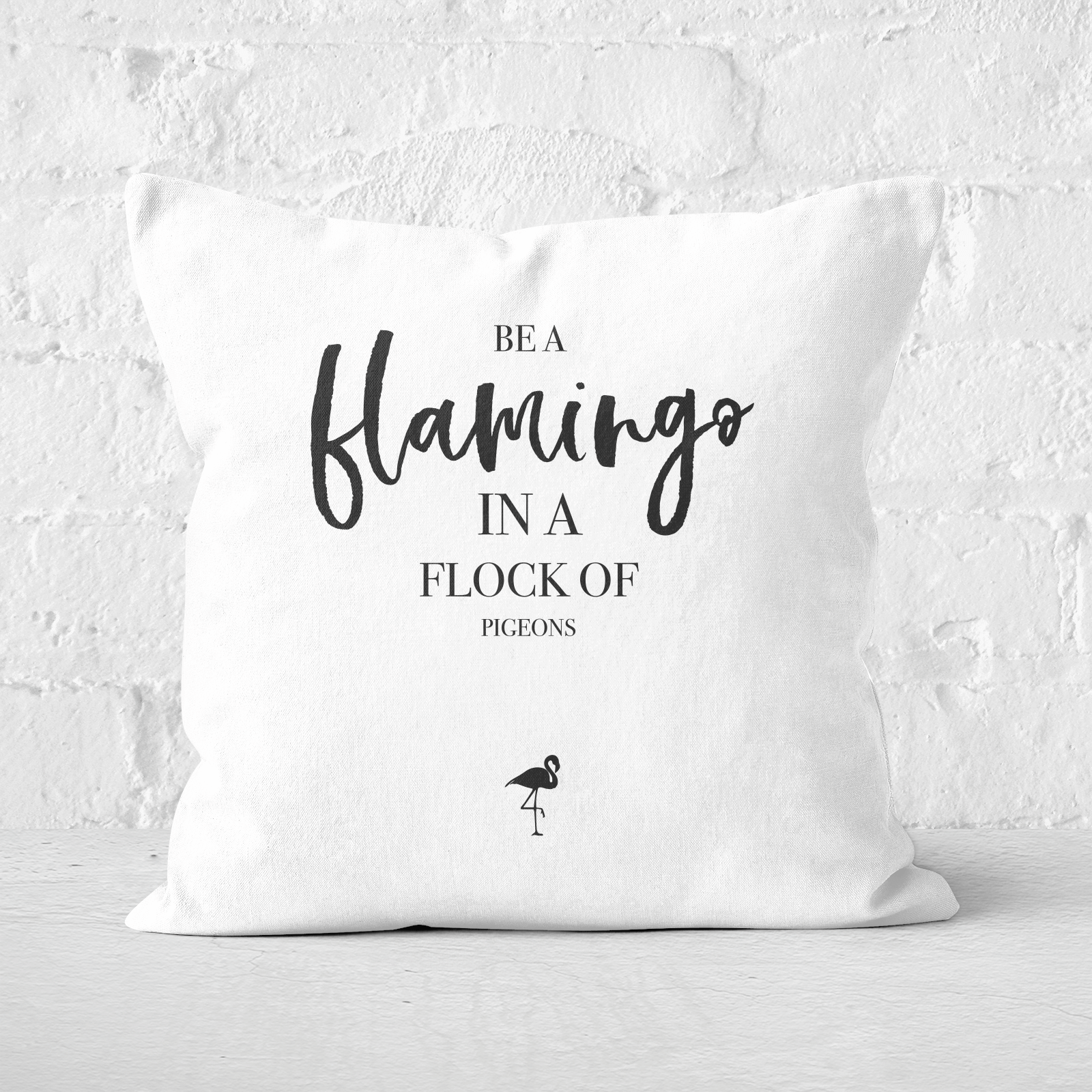 Be A Flamingo In A Flock Of Pigeons Square Cushion - 60x60cm - Soft Touch