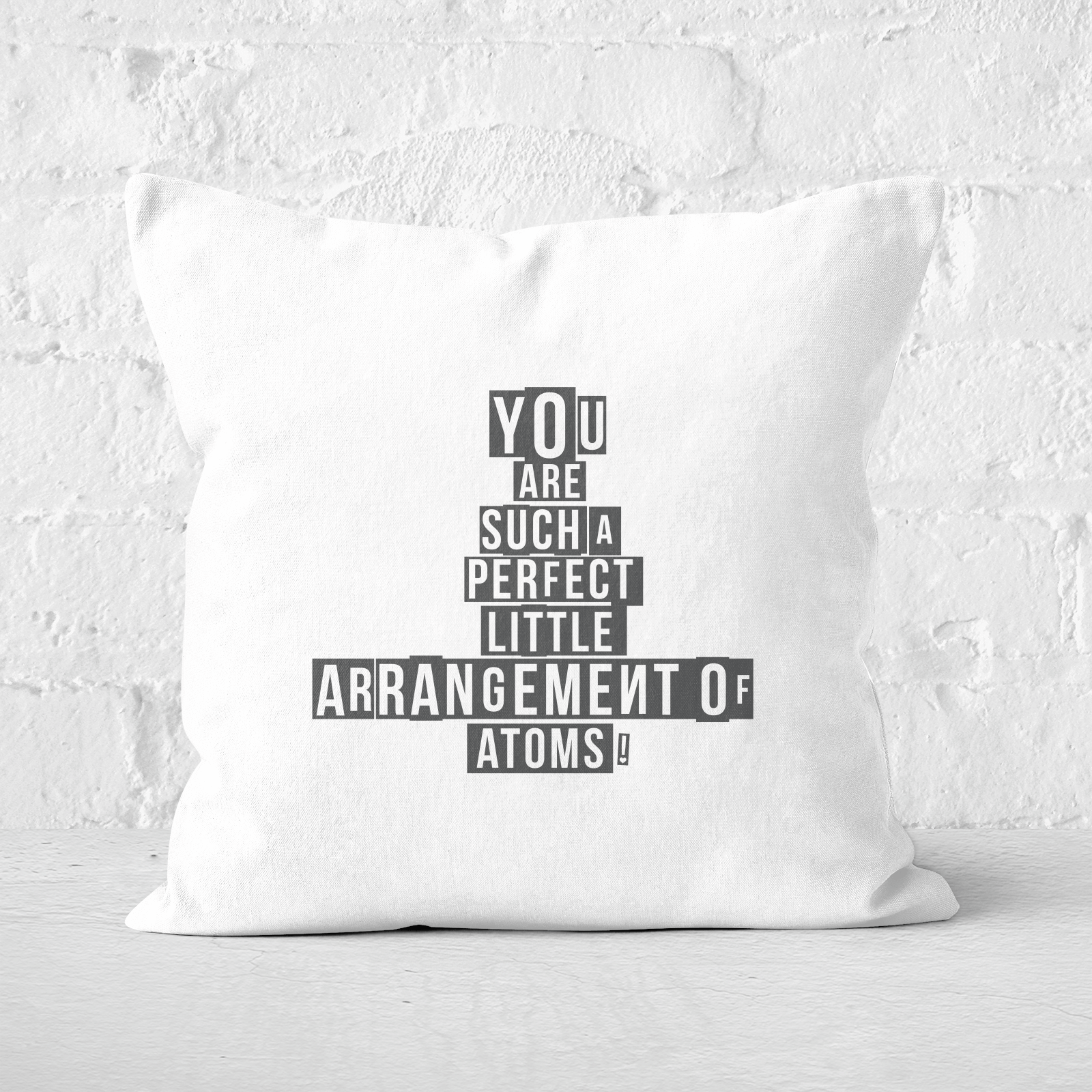 You Are Such A Perfect Little Arrangement Of Atoms Square Cushion - 60x60cm - Soft Touch
