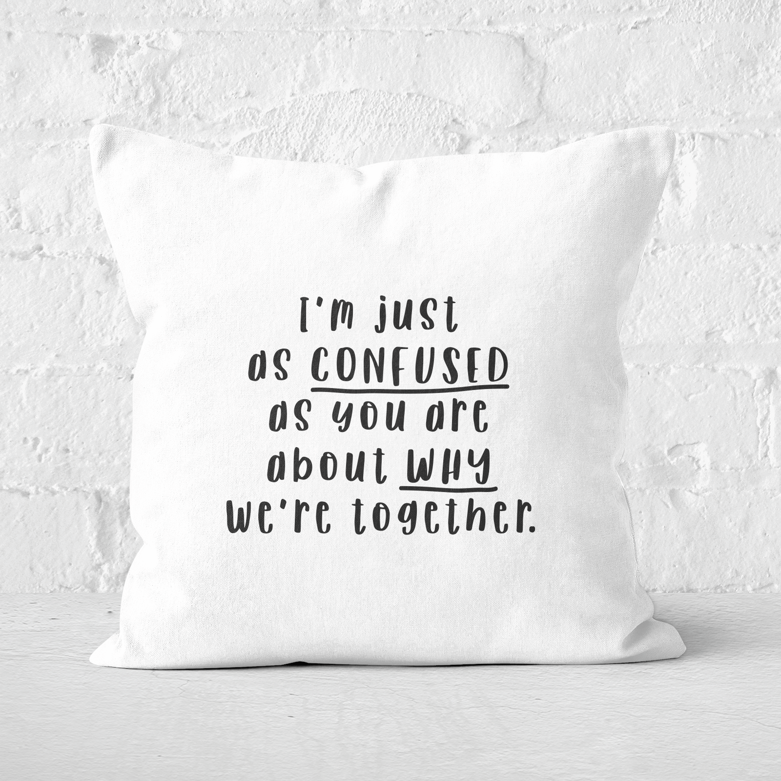 I'm Just As Confused As You Are About Why We're Together Square Cushion - 60x60cm - Soft Touch