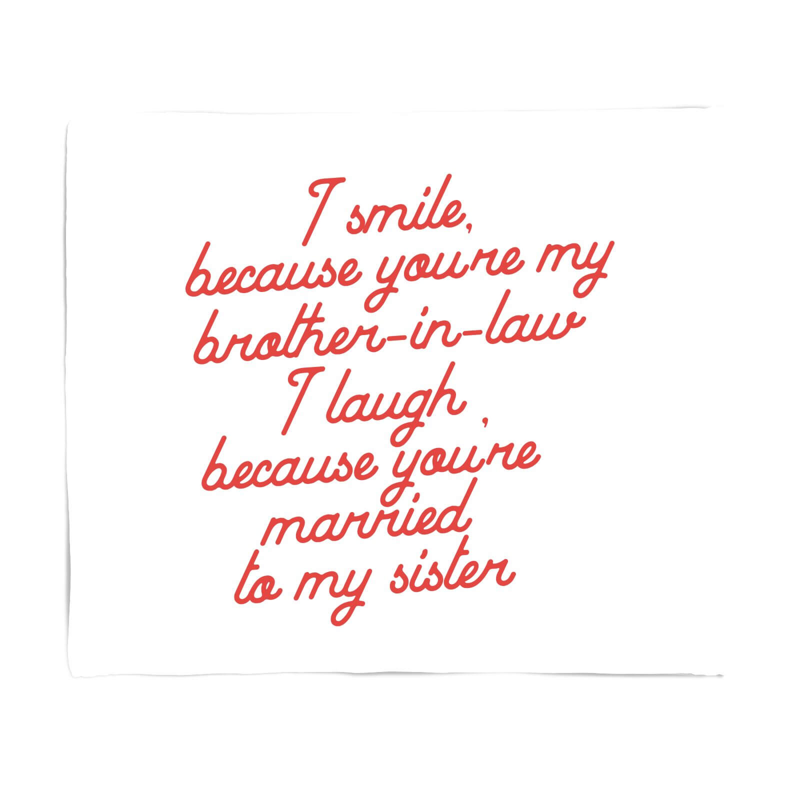 I Smile Because...Brother-In-Law Fleece Blanket