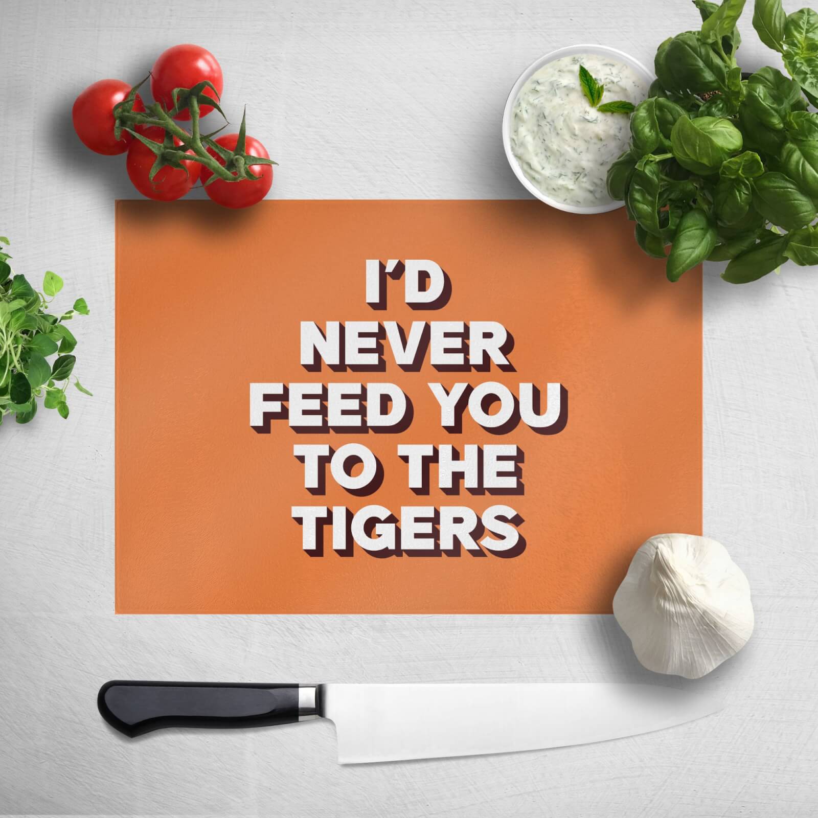 I'd Never Feed You To The Tigers Chopping Board