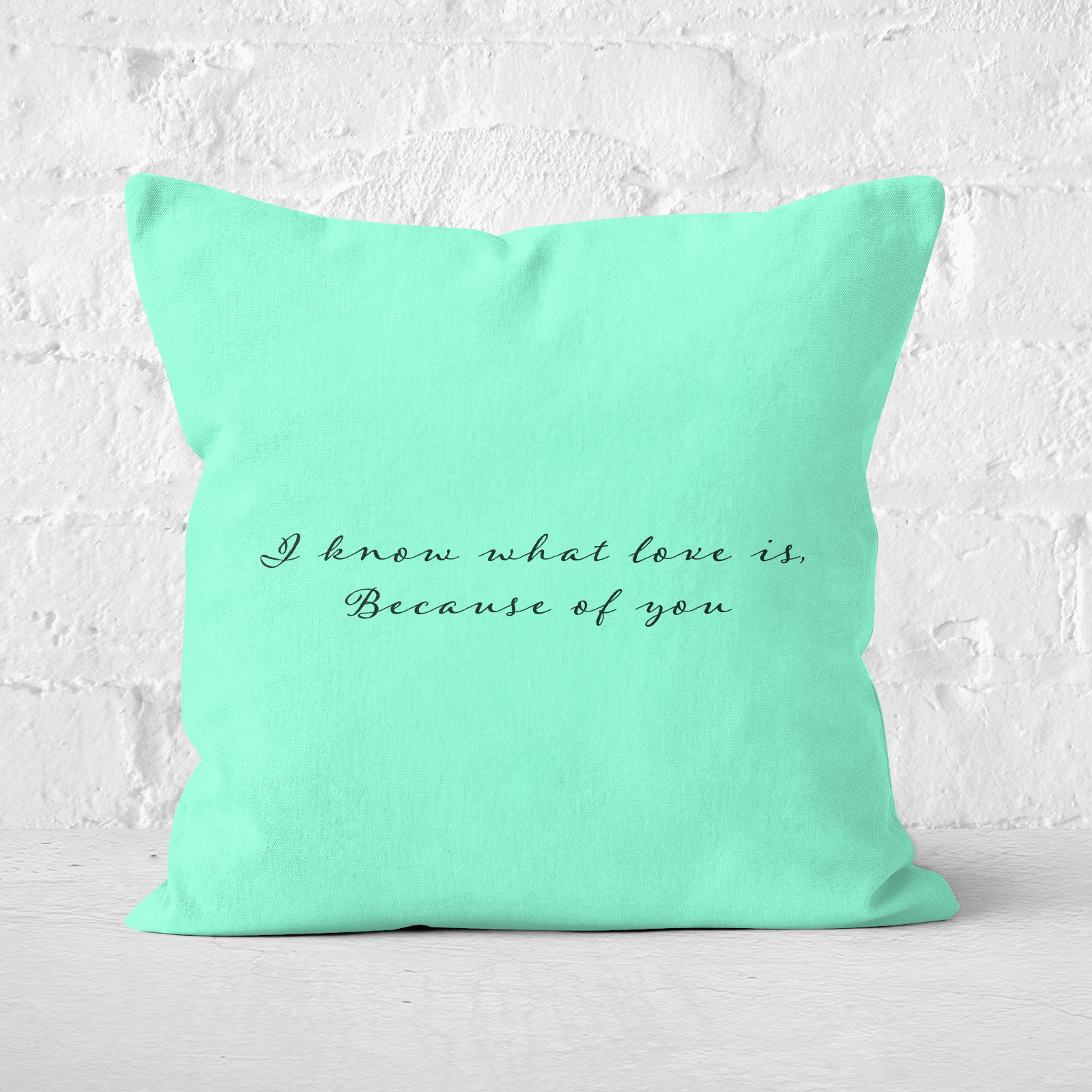 I Know What Love Is Because Of You Square Cushion - 60x60cm - Soft Touch